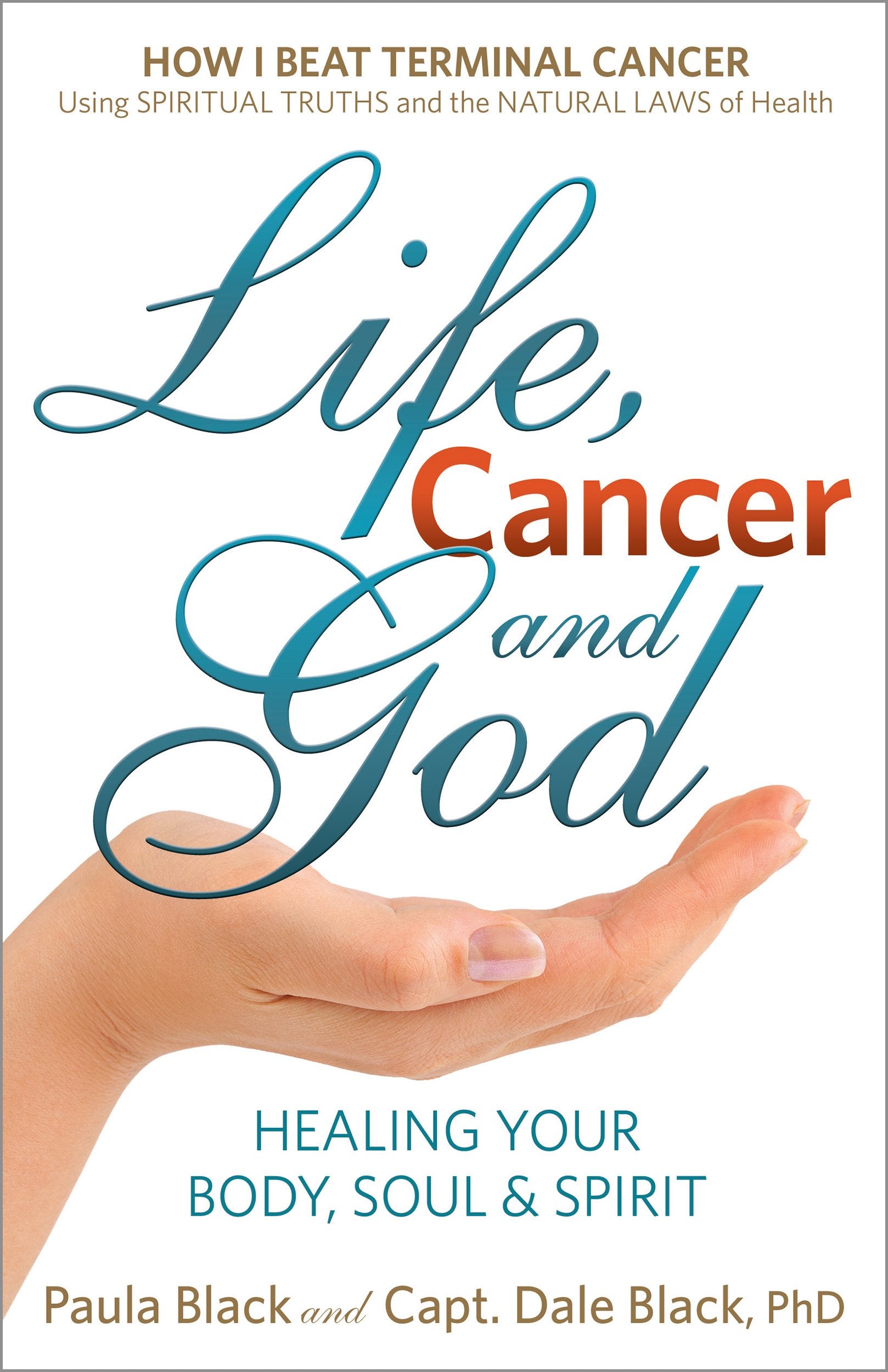 Life, Cancer And God: Beating Terminal Cancer