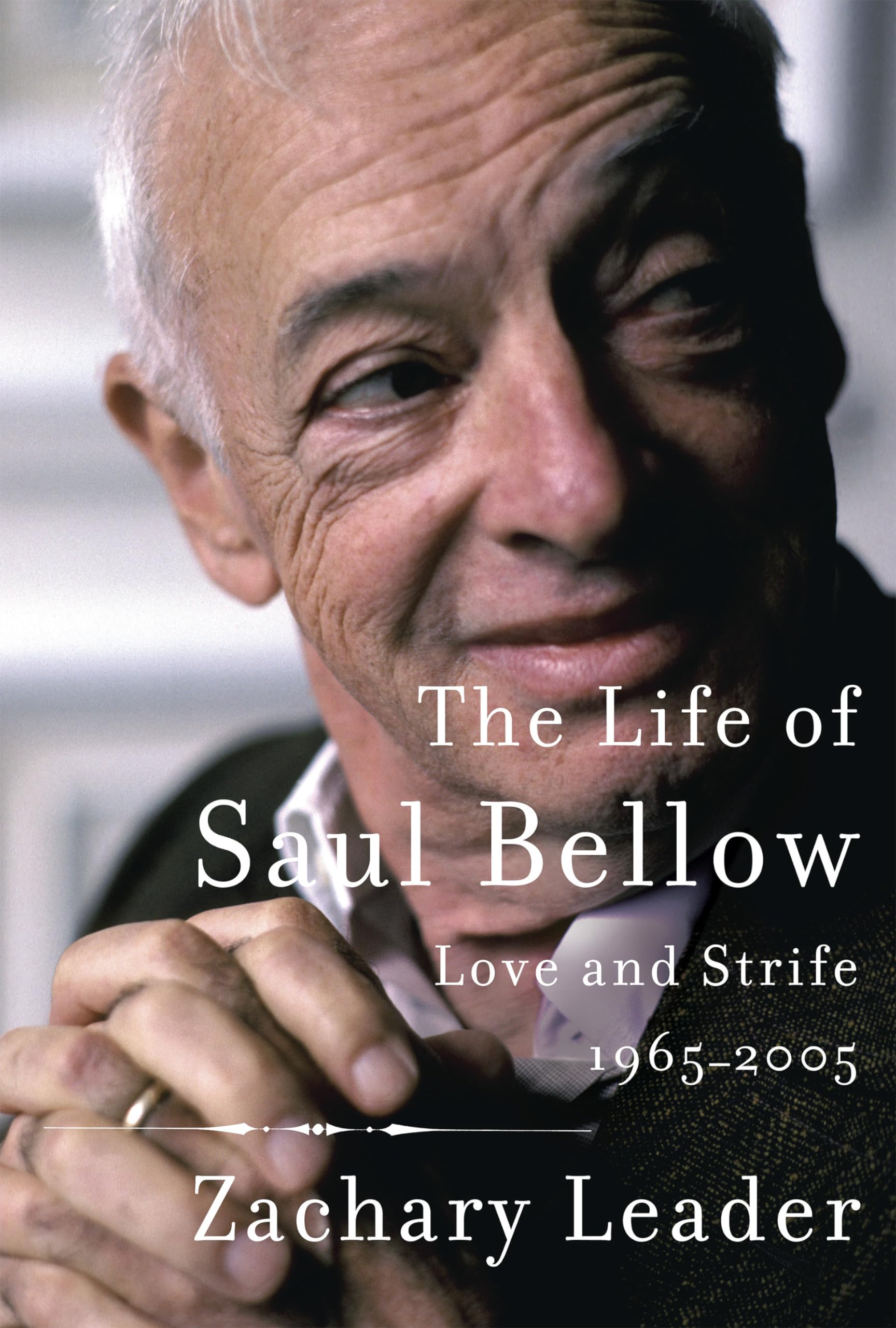 The Life Of Saul Bellow: Love And Strife, 19652005,New