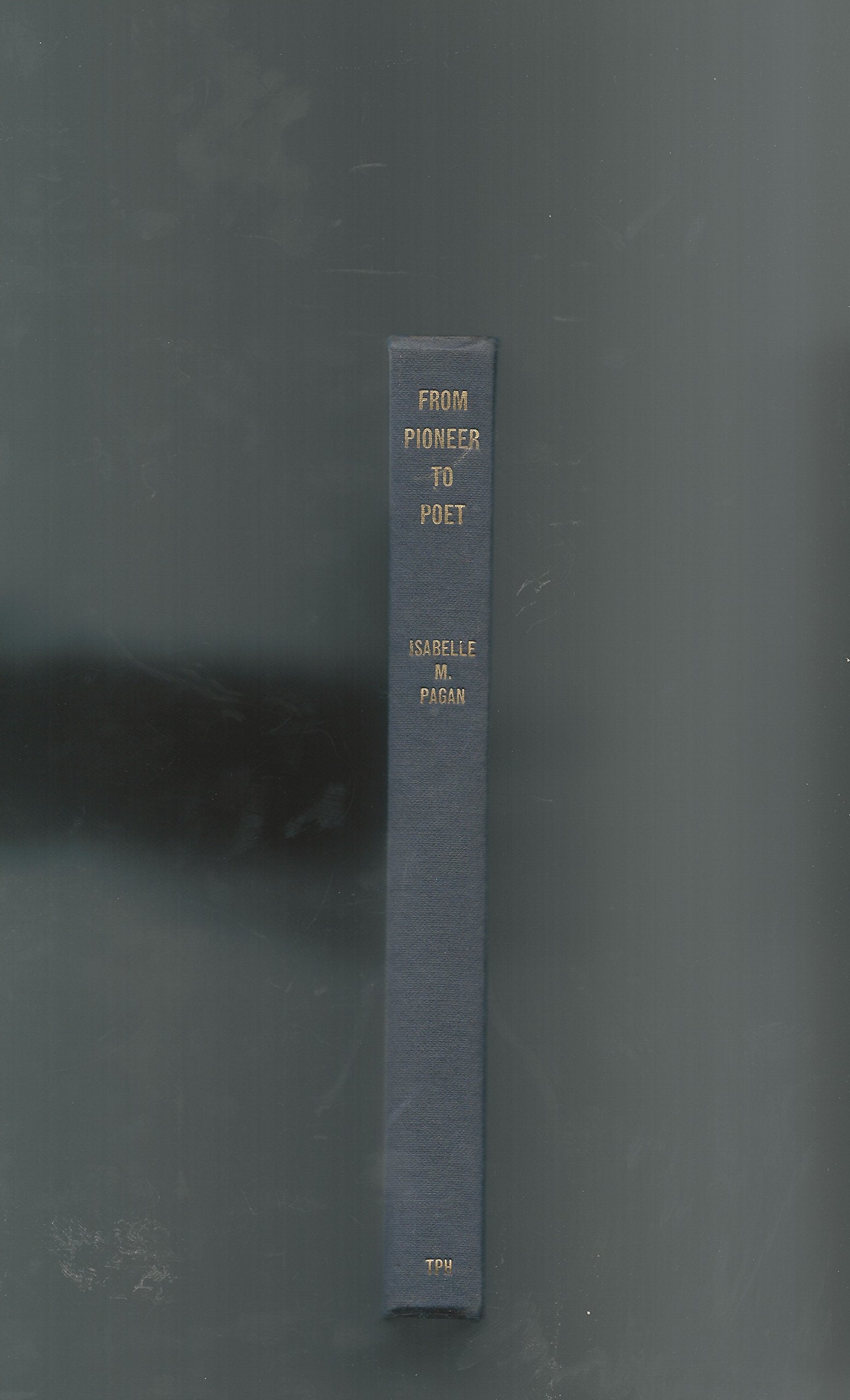 From Pioneer To Poet; Or, The Twelve Great Gates; An Expansion Of The Signs Of The Zodiac Analysed.,Used