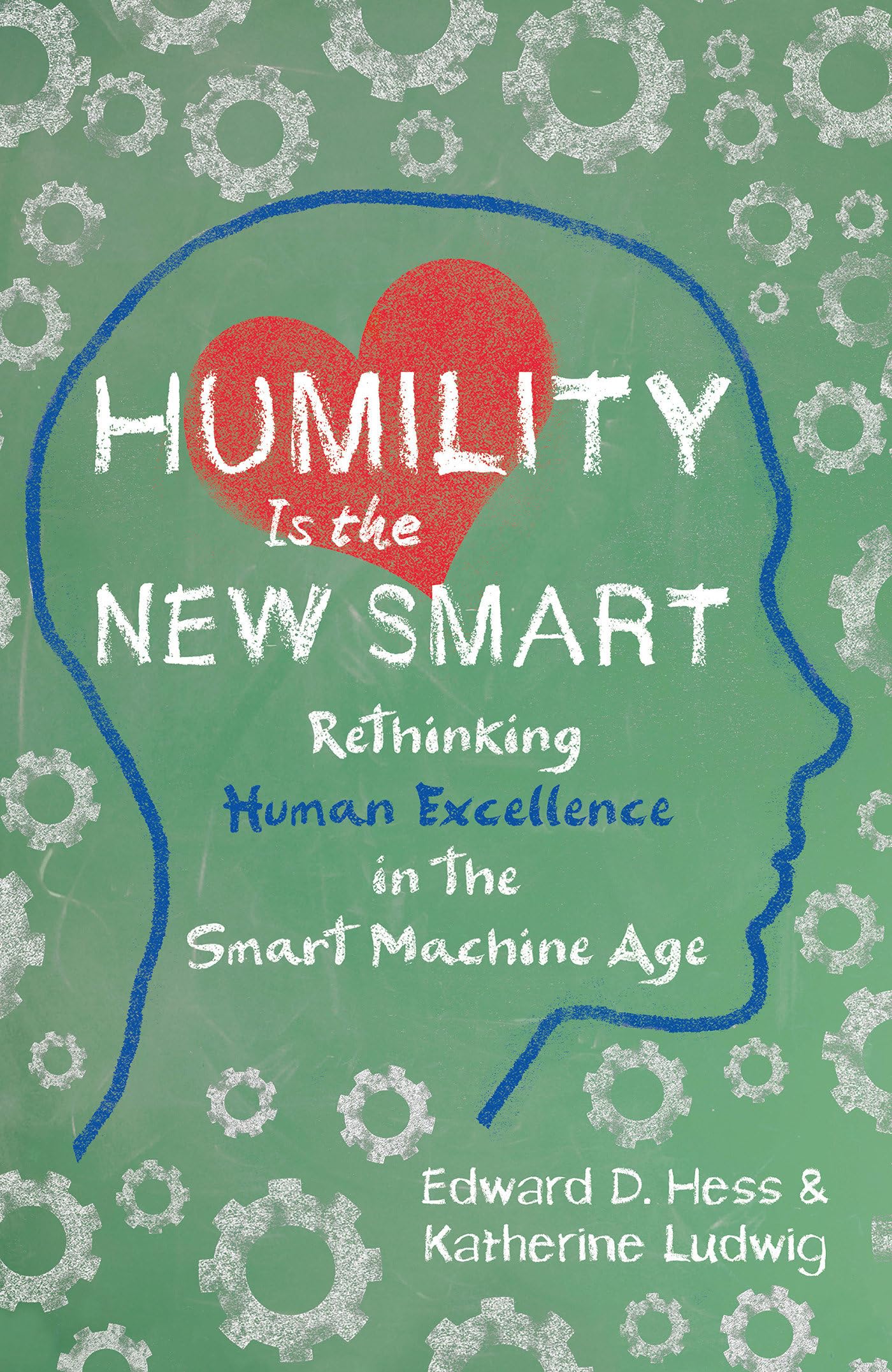 Humility Is the New Smart: Rethinking Human Excellence in the Smart Machine Age,Used