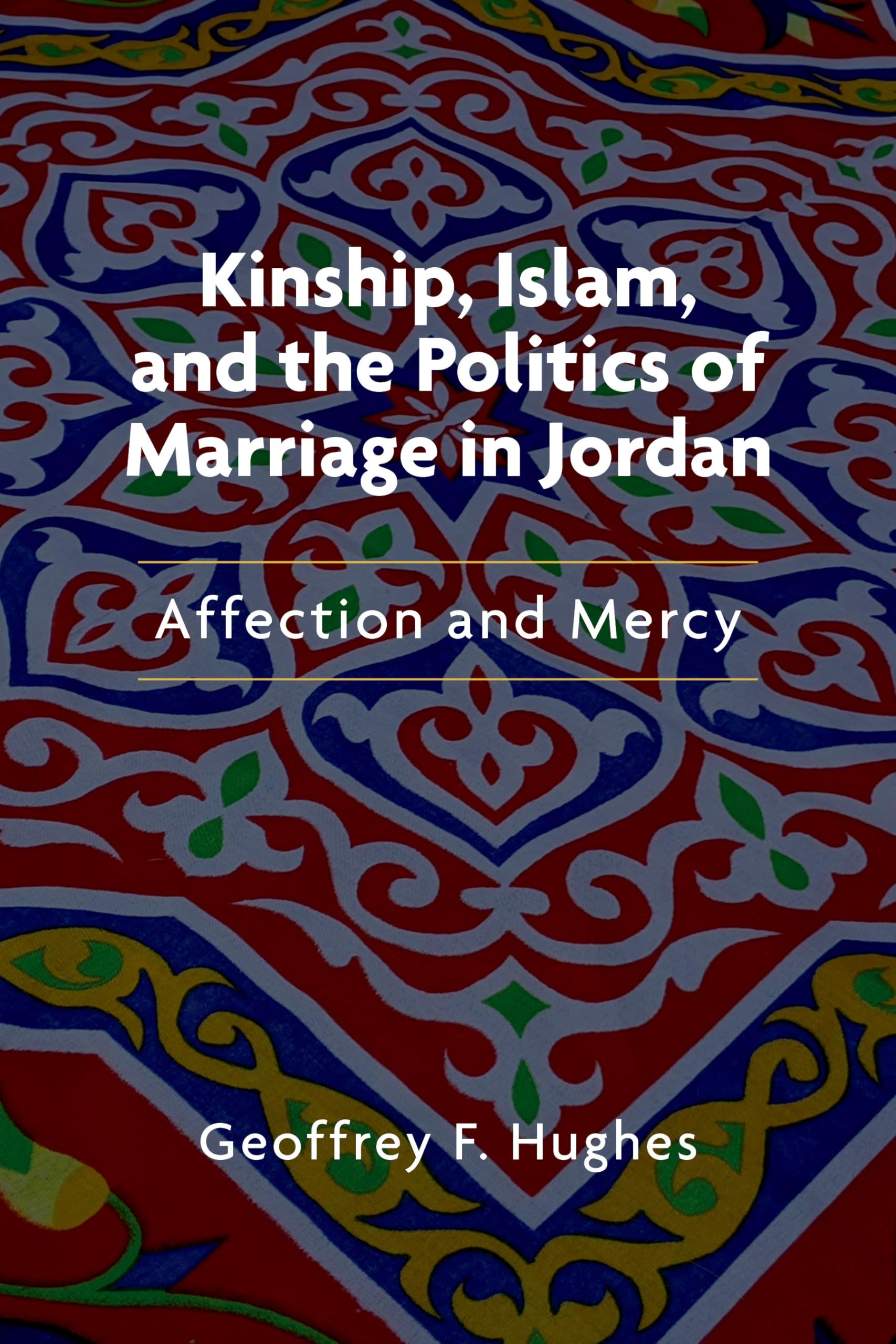 Kinship, Islam, and the Politics of Marriage in Jordan: Affection and Mercy (Public Cultures of the Middle East and North Africa,Used