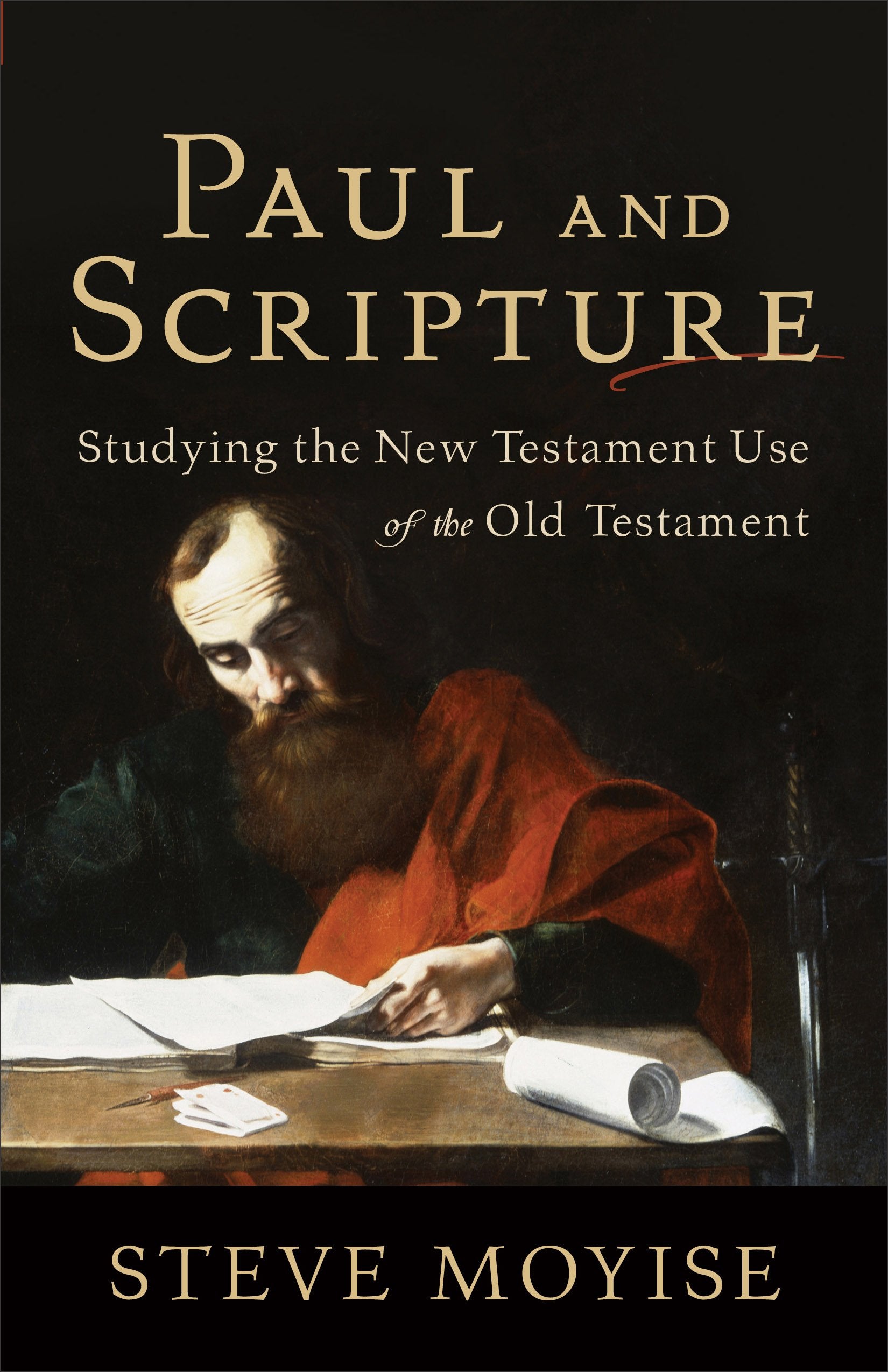 Paul and Scripture: Studying the New Testament Use of the Old Testament,New