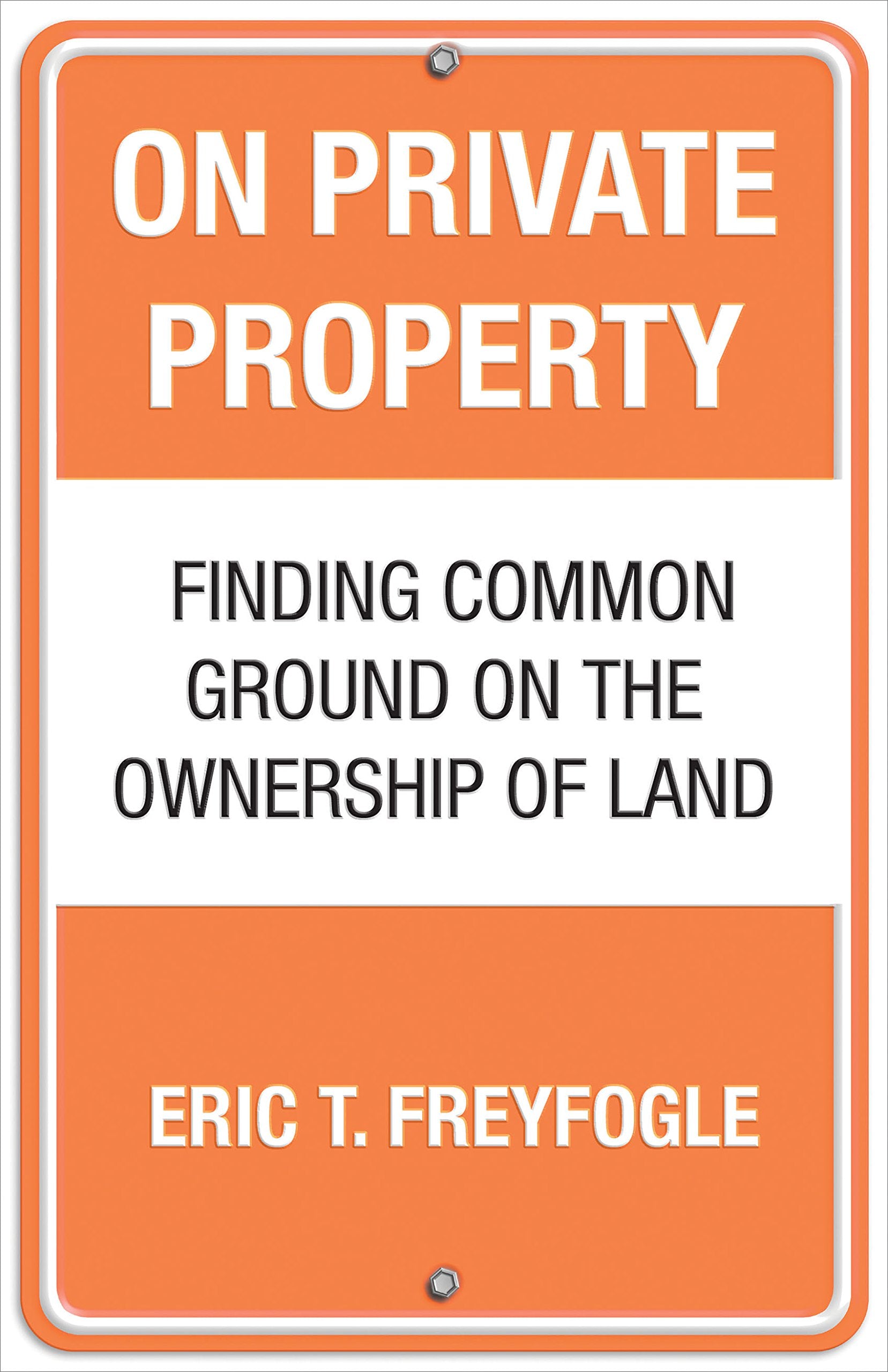 On Private Property: Finding Common Ground on the Ownership of Land,Used