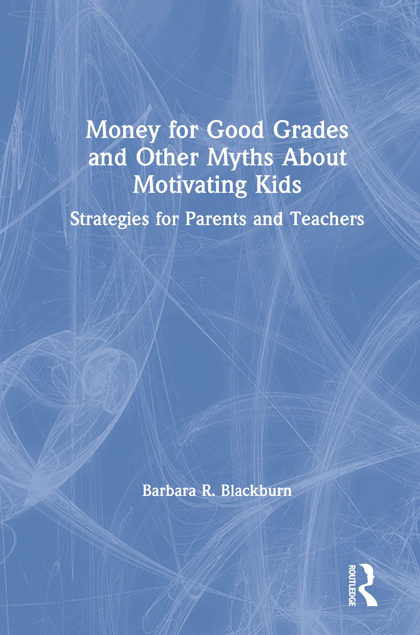 Money for Good Grades and Other Myths About Motivating Kids: Strategies for Parents and Teachers,Used