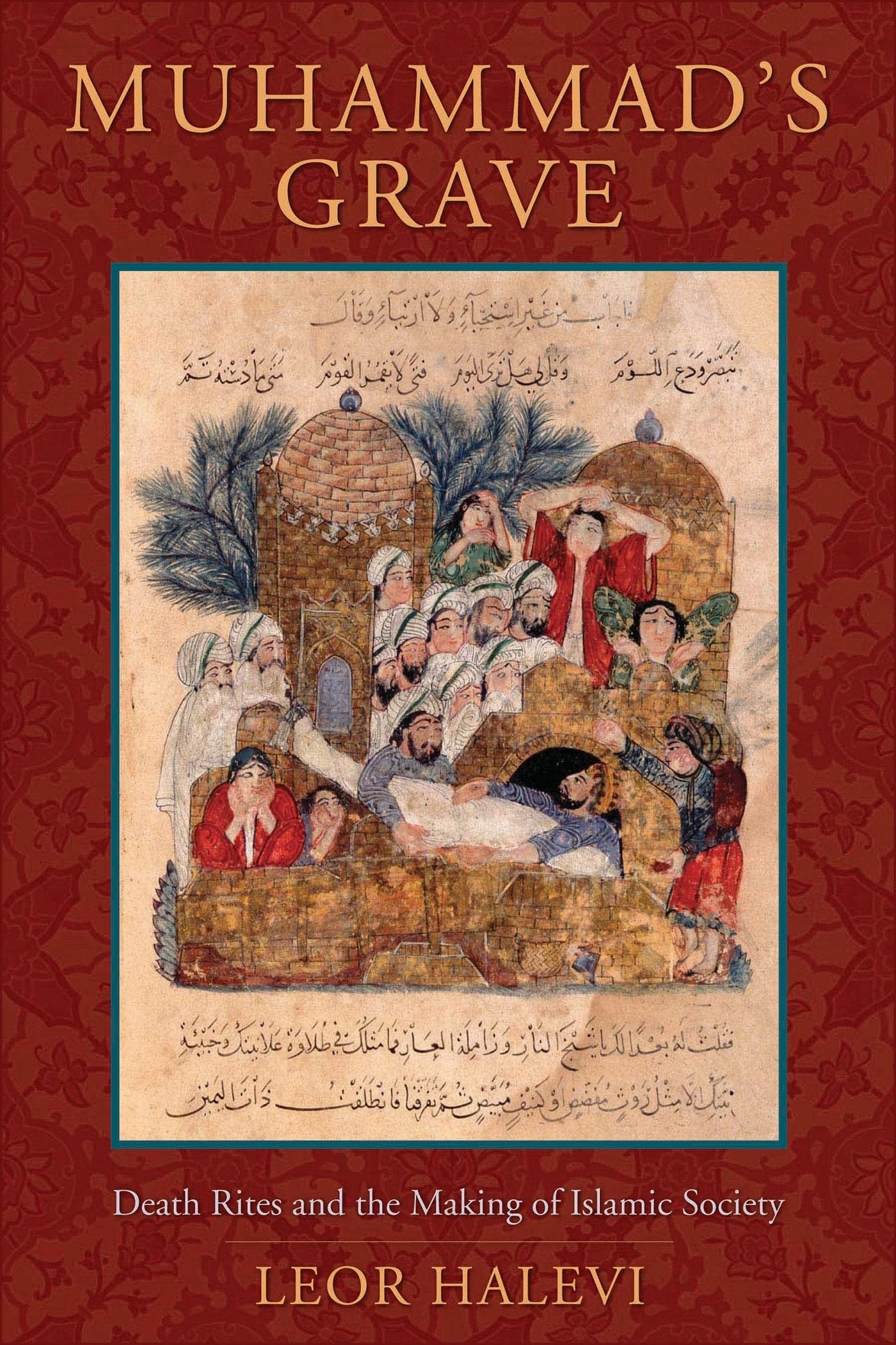 Muhammad'S Grave: Death Rites And The Making Of Islamic Society
