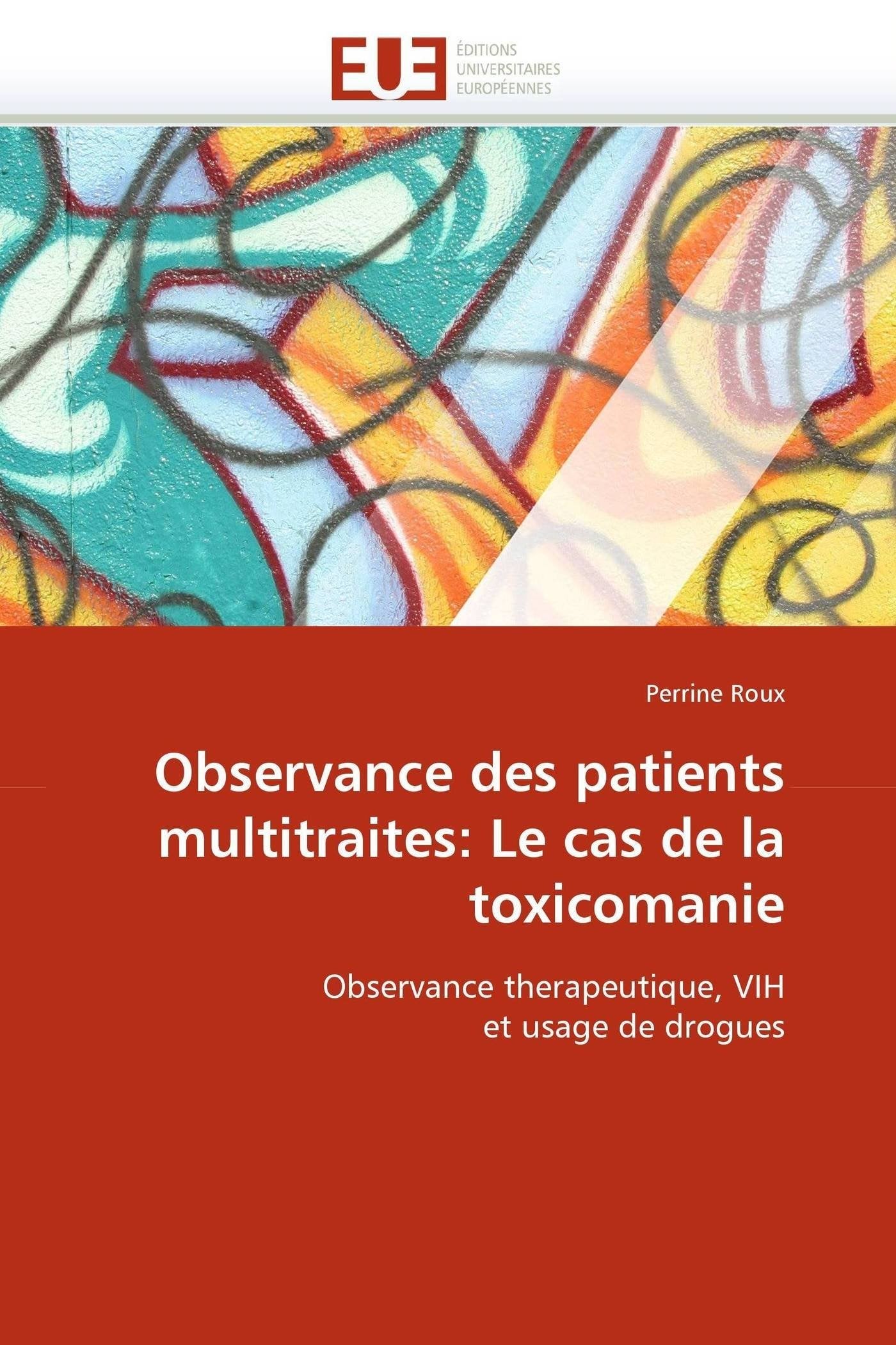 Observance Des Patients Multitraites: Le Cas De La Toxicomanie: Observance Therapeutique, Vih Et Usage De Drogues (Omn.Univ.Euro,Used