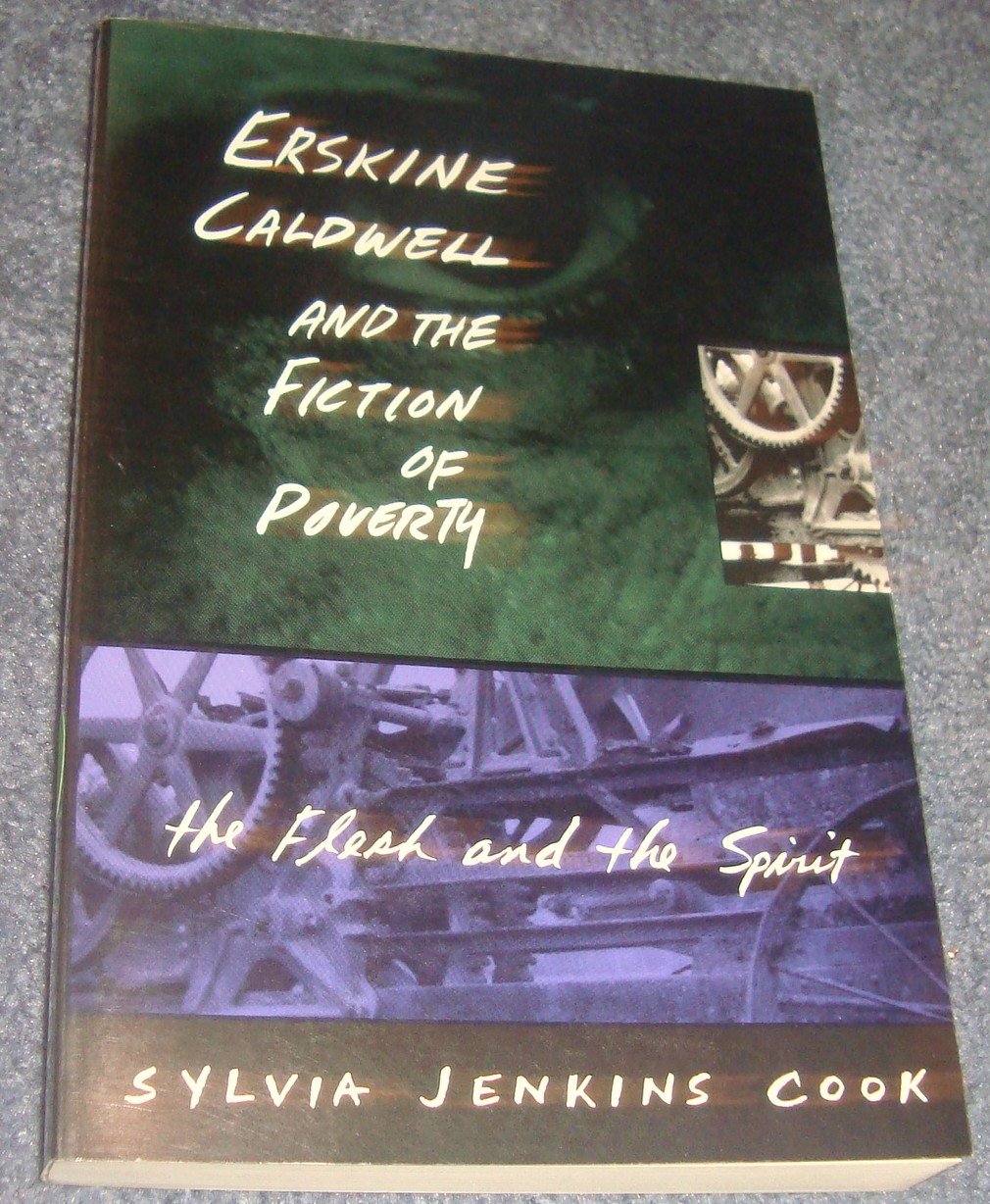 Erskine Caldwell and the Fiction of Poverty: The Flesh and the Spirit (Southern Literary Studies),New