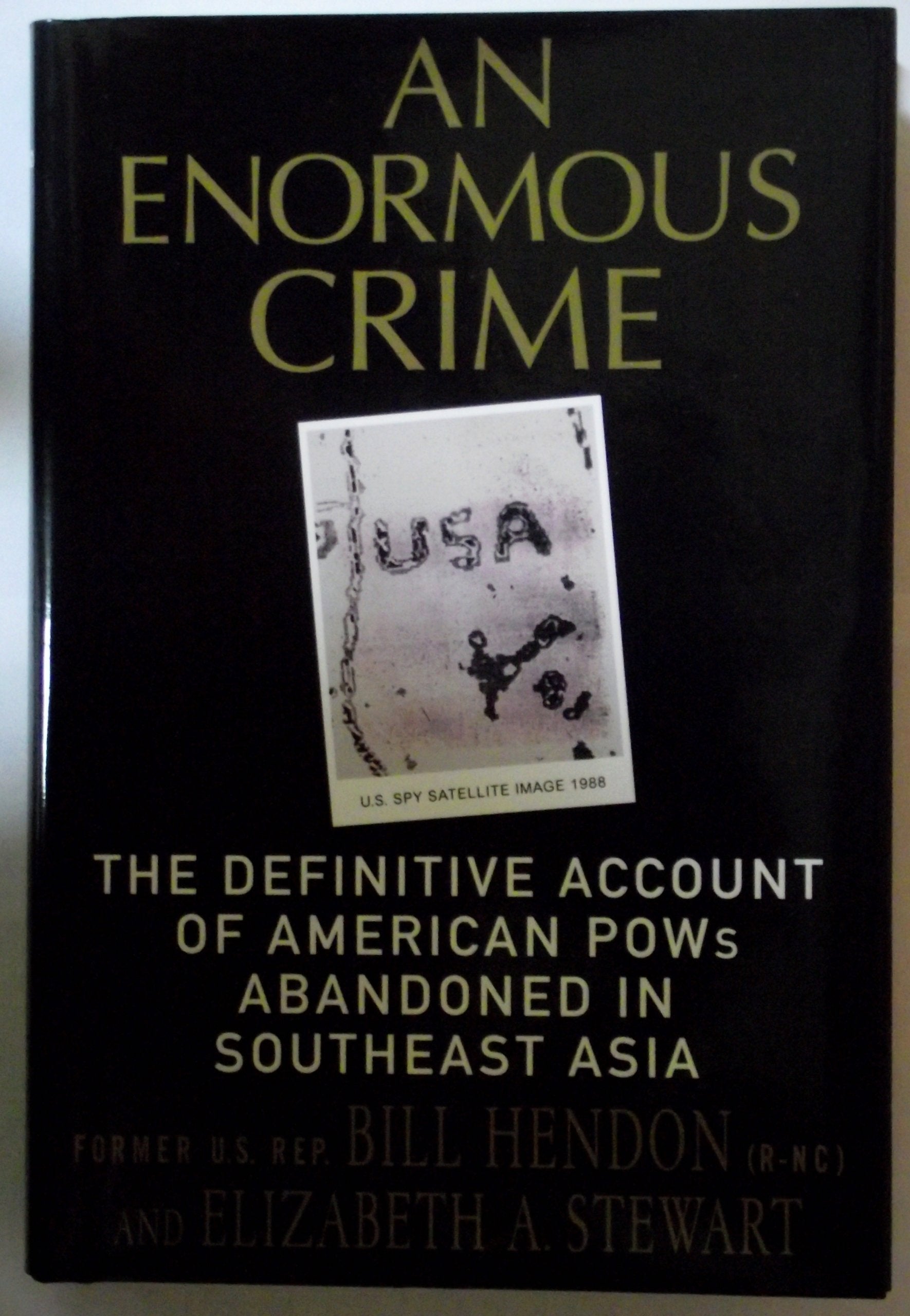 An Enormous Crime: The Definitive Account Of American Pows Abandoned In Southeast Asia,New