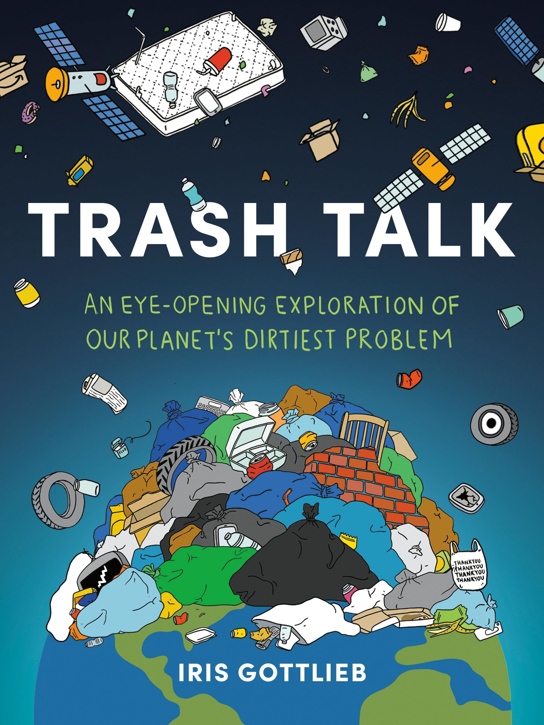 Trash Talk: An Eyeopening Exploration Of Our Planet'S Dirtiest Problem,New