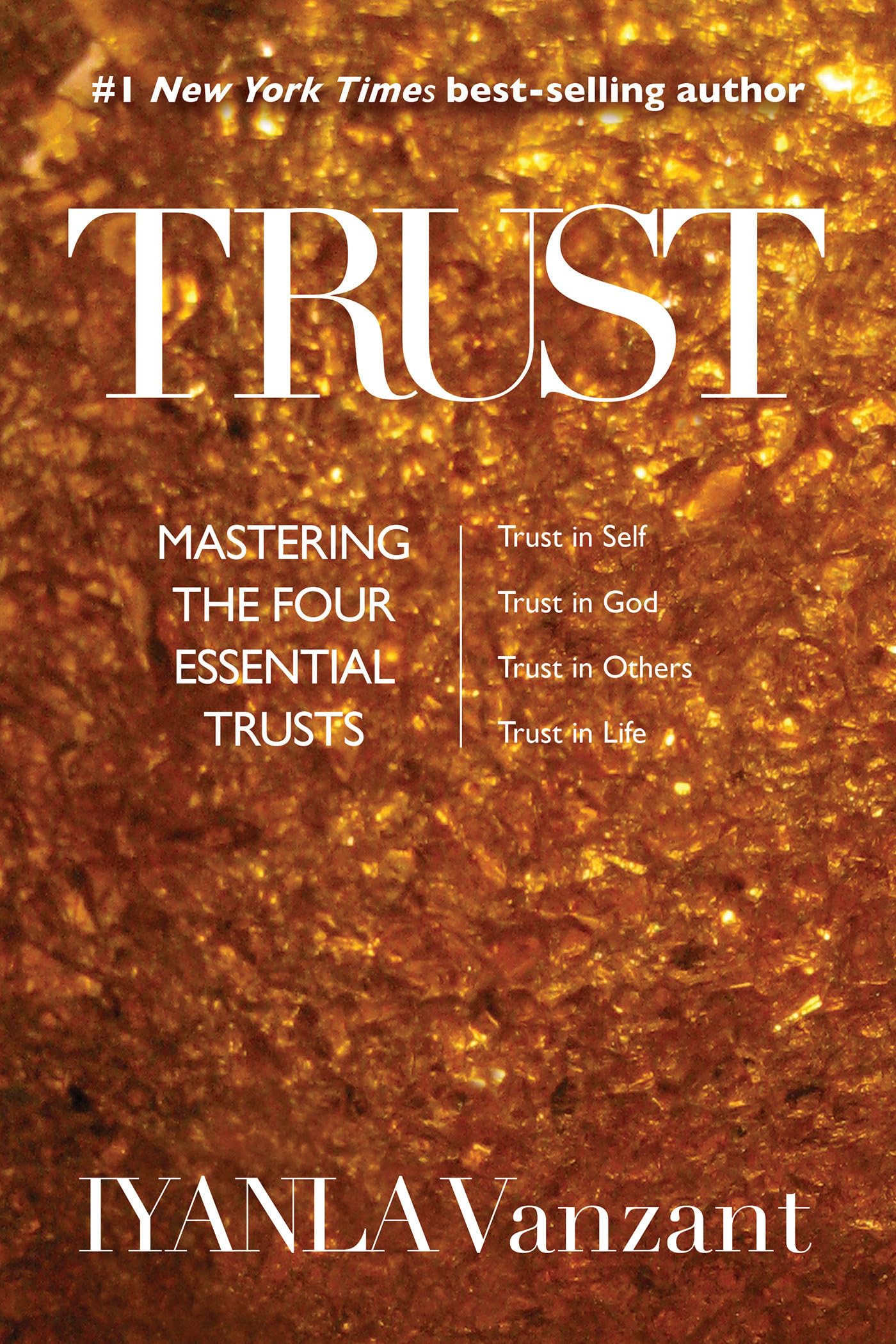 Trust: Mastering the Four Essential Trusts: Trust in Self, Trust in God, Trust in Other s, Trust in Life,New