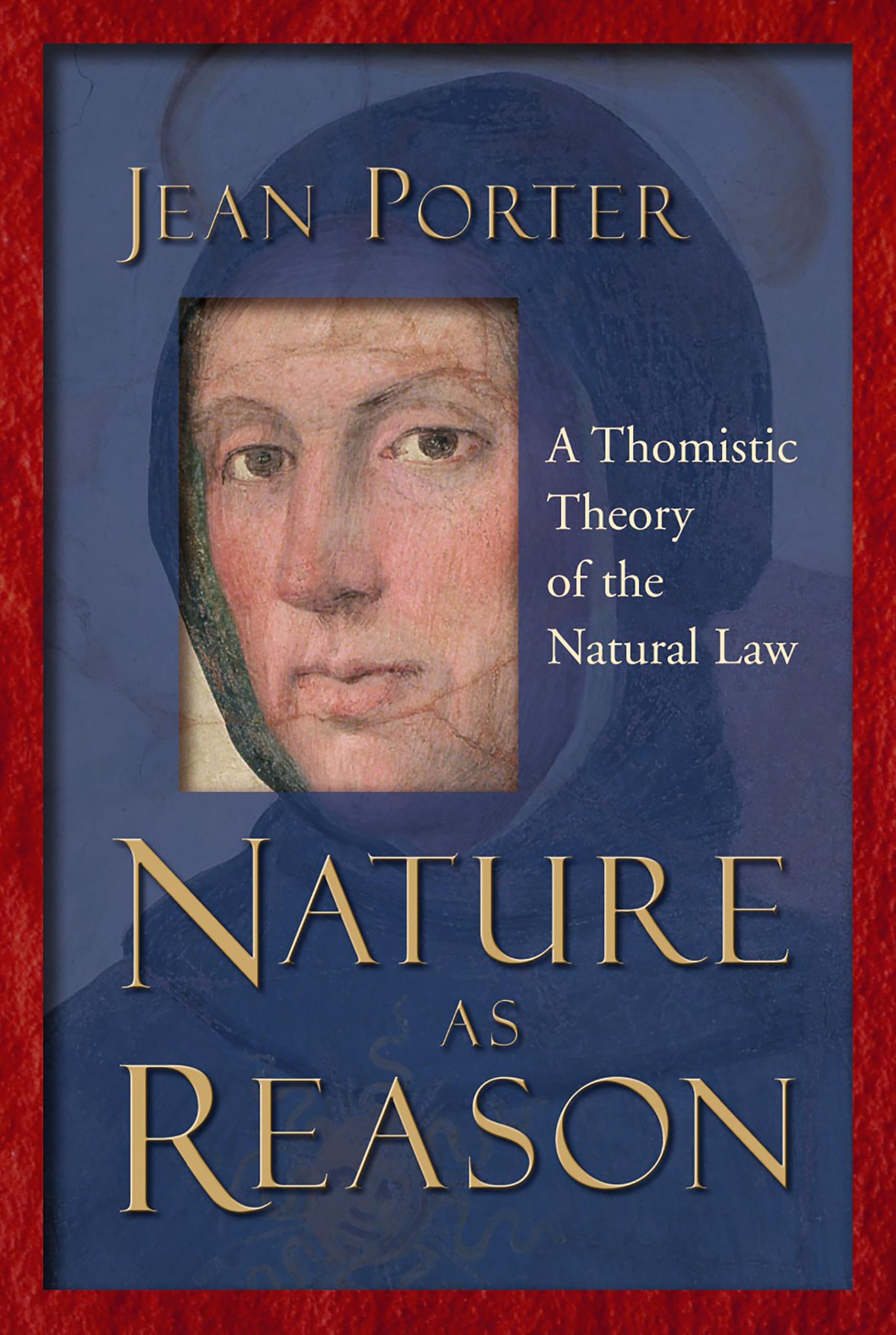 Nature As Reason: A Thomistic Theory Of The Natural Law,New