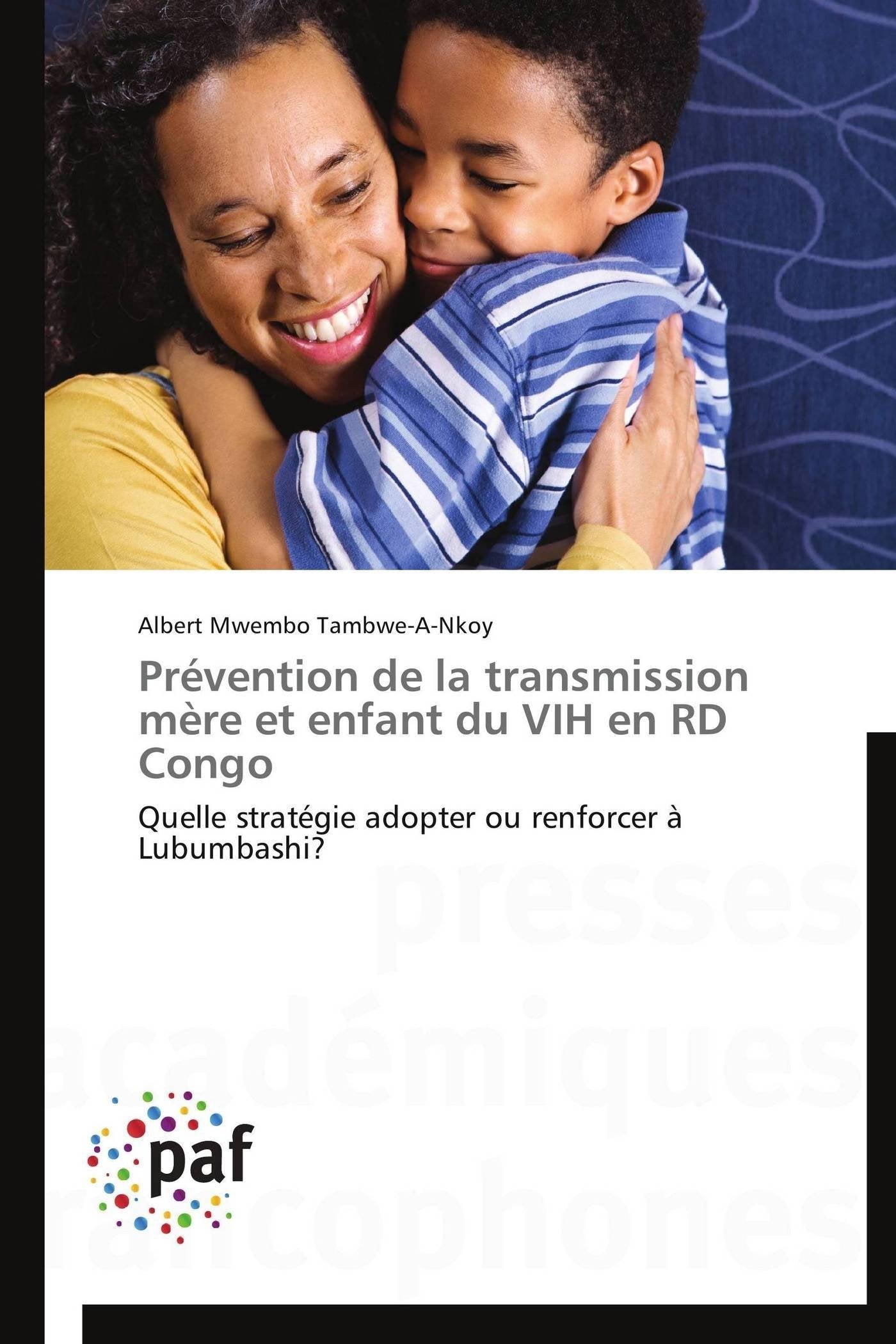 Prvention de la transmission mre et enfant du VIH en RD Congo: Quelle stratgie adopter ou renforcer Lubumbashi? (Omn.Pres.F,Used
