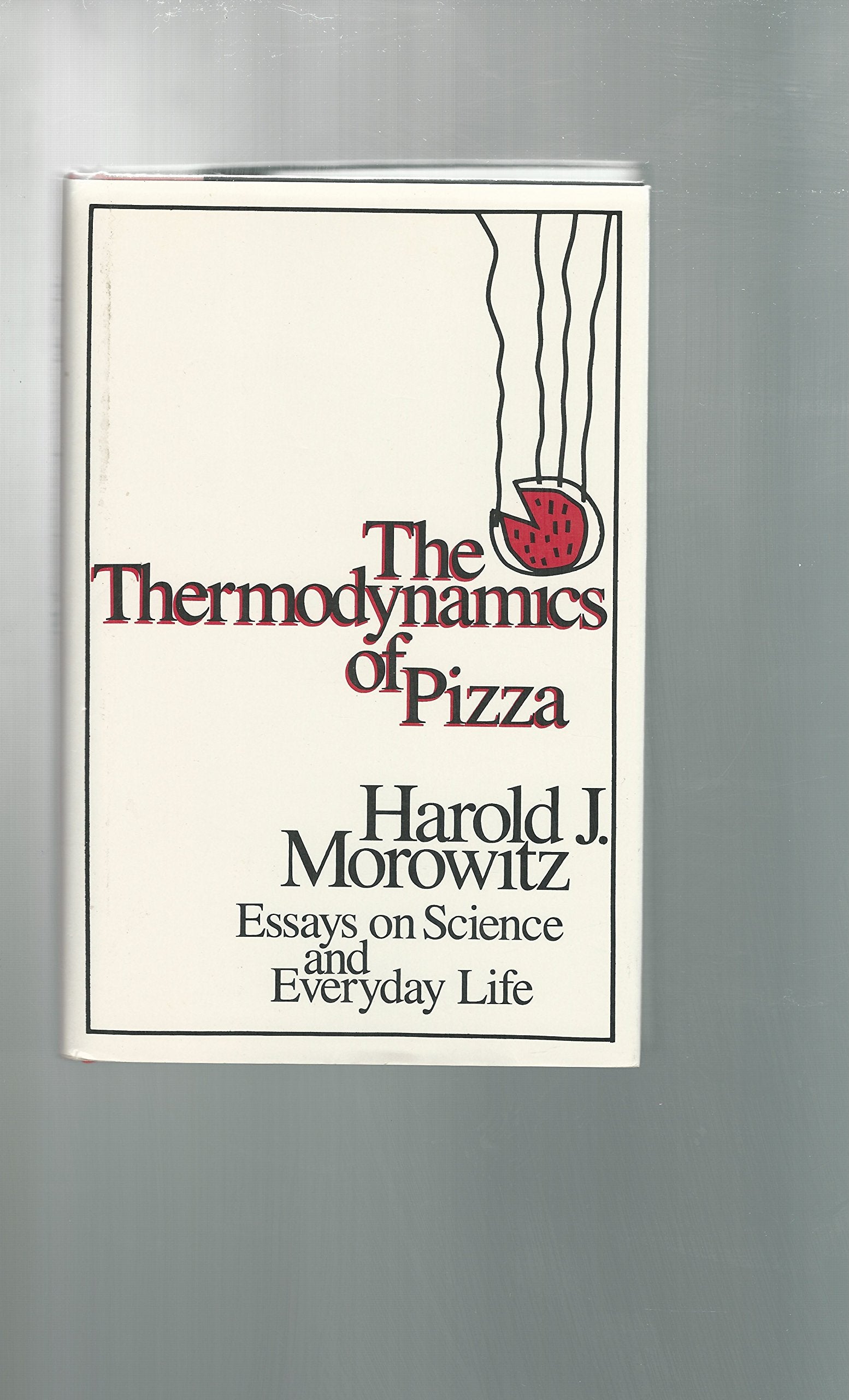 The Thermodynamics Of Pizza: Essays On Science And Everyday Life,New