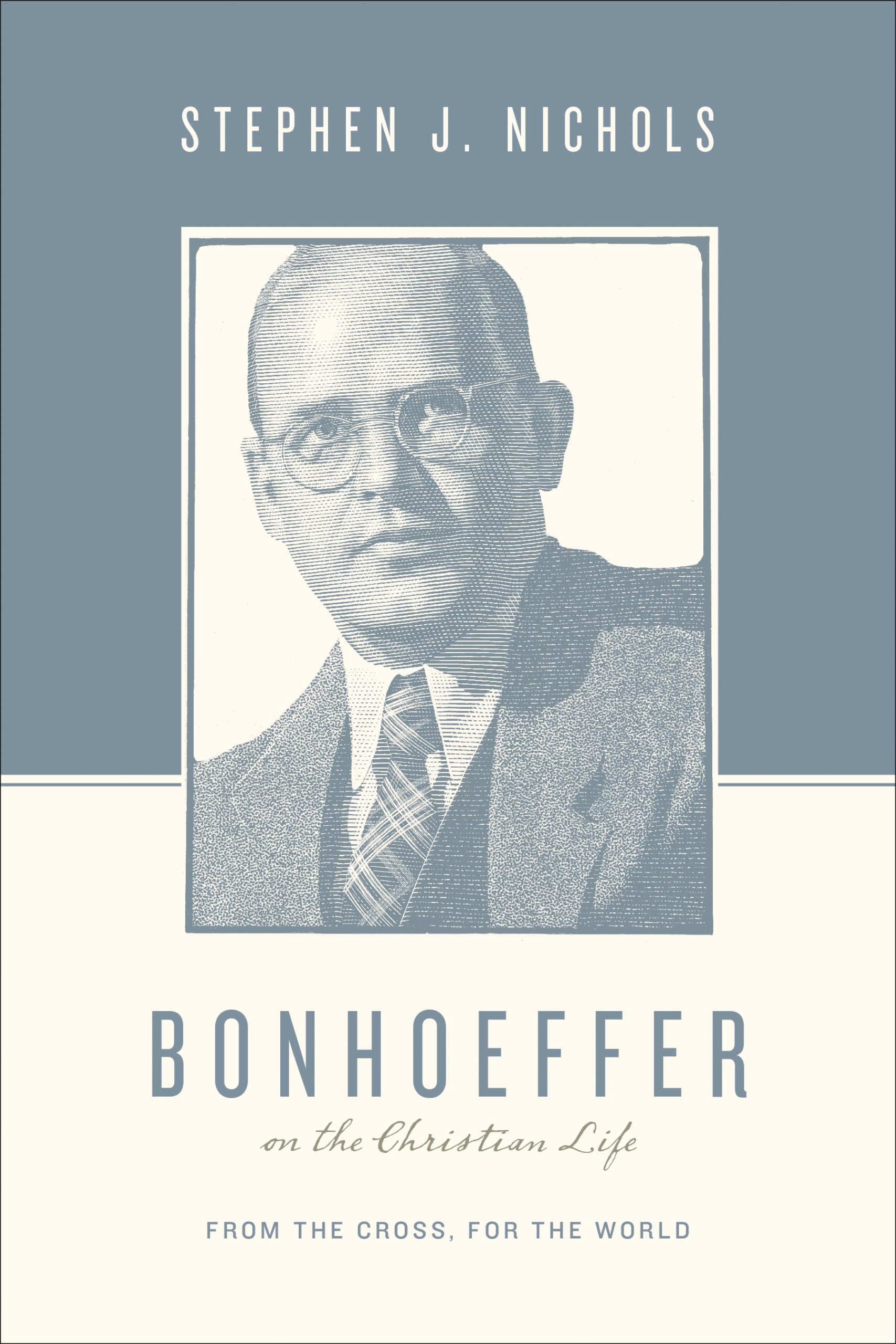 Bonhoeffer On The Christian Life: From The Cross, For The World