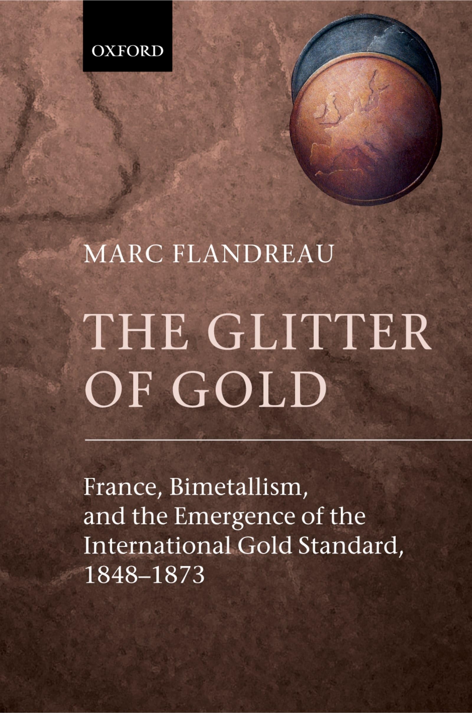 The Glitter of Gold: France, Bimetallism, and the Emergence of the International Gold Standard, 18481873,Used