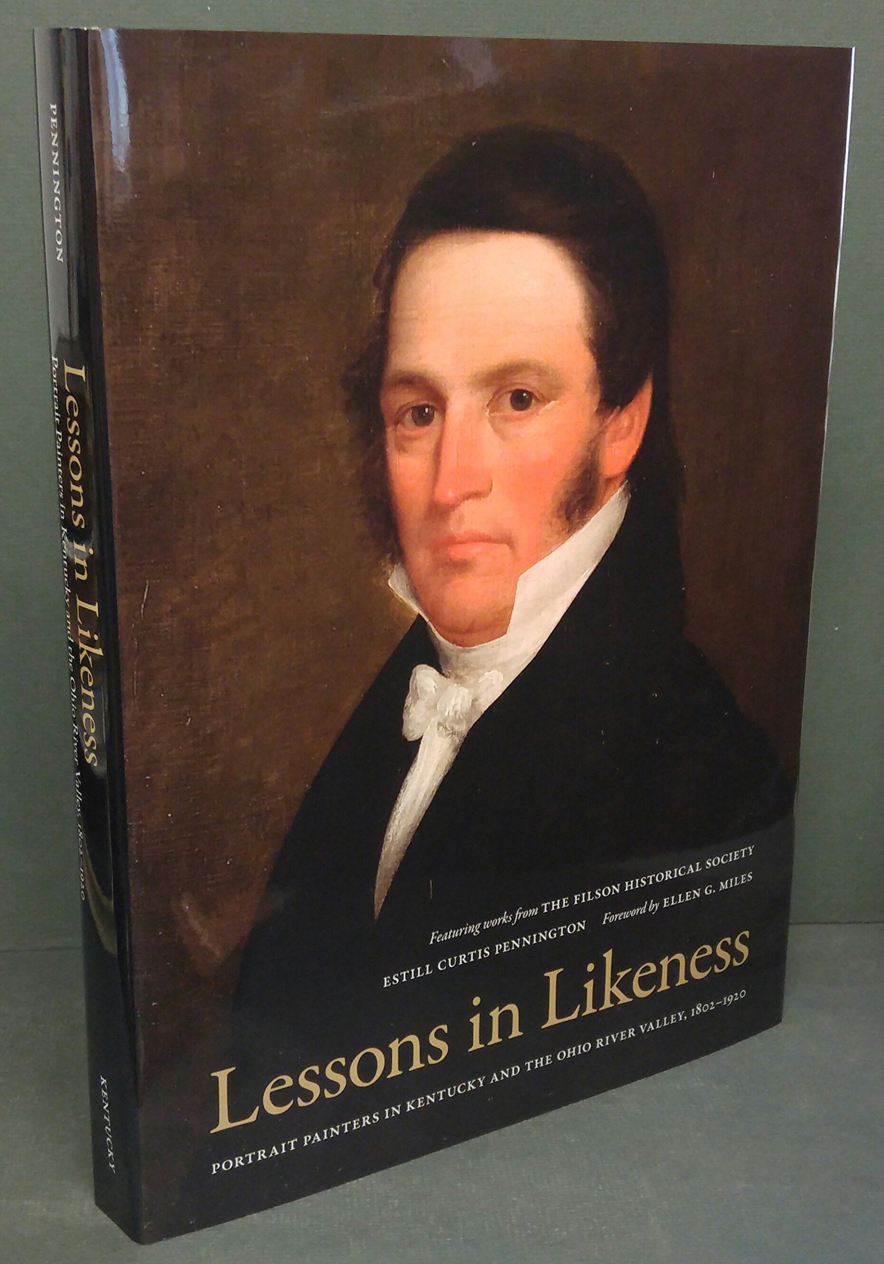 Lessons In Likeness: Portrait Painters In Kentucky And The Ohio River Valley, 18021920,Used