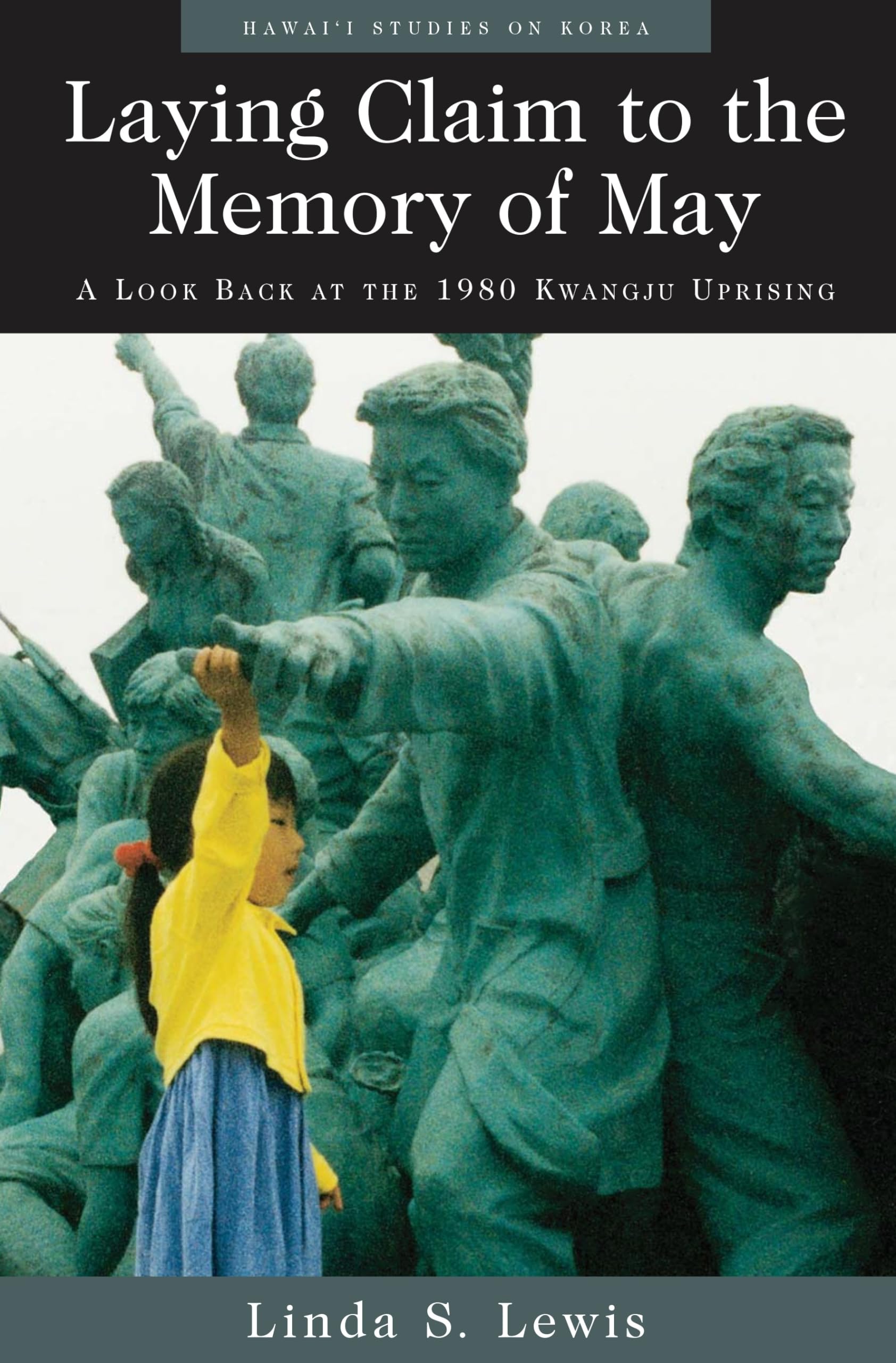 Laying Claim to the Memory of May: A Look Back at the 1980 Kwangju Uprising (Hawaii Studies on Korea),Used