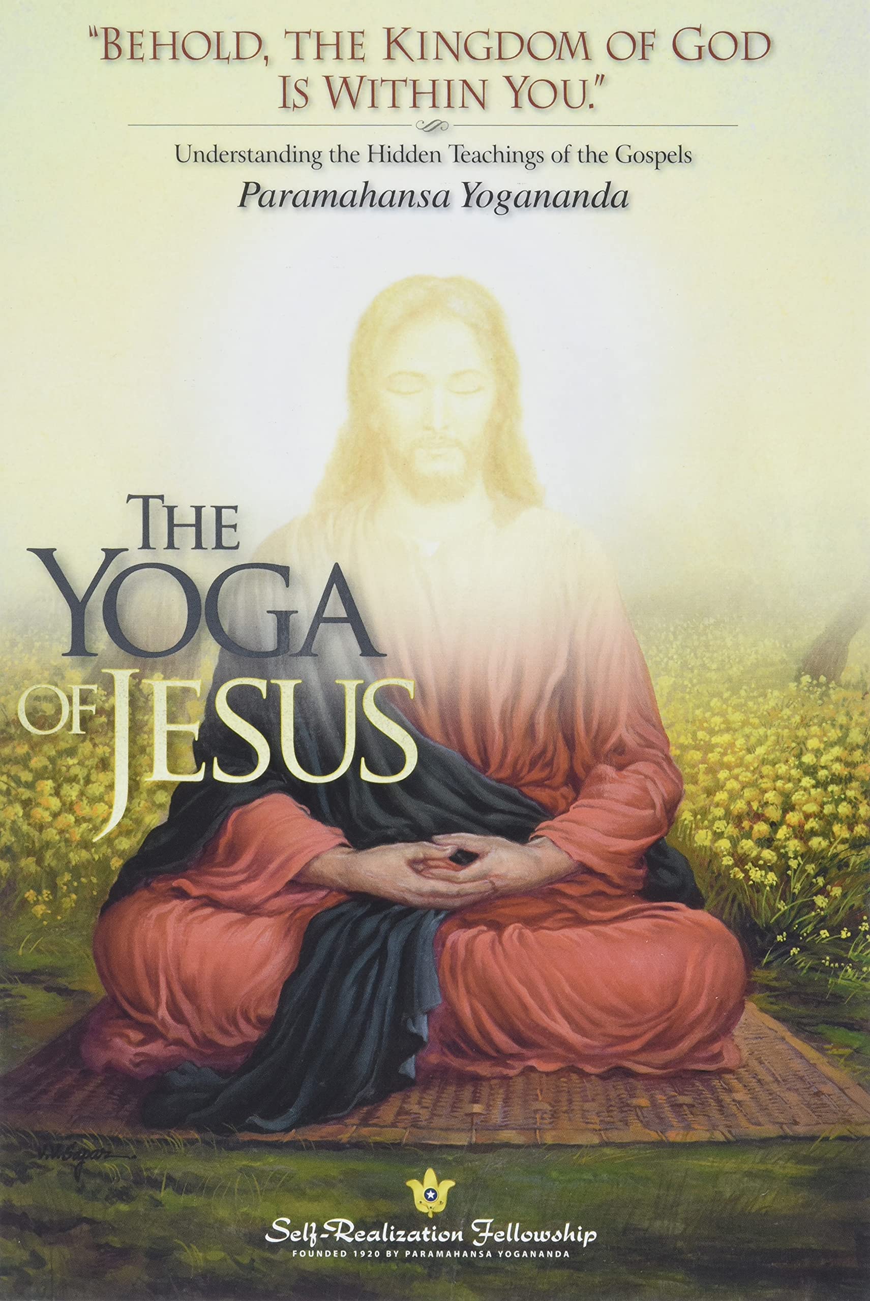 The Yoga Of Jesus Understanding The Hidden Teachings Of The Gospels (Selfrealization Fellowship),New