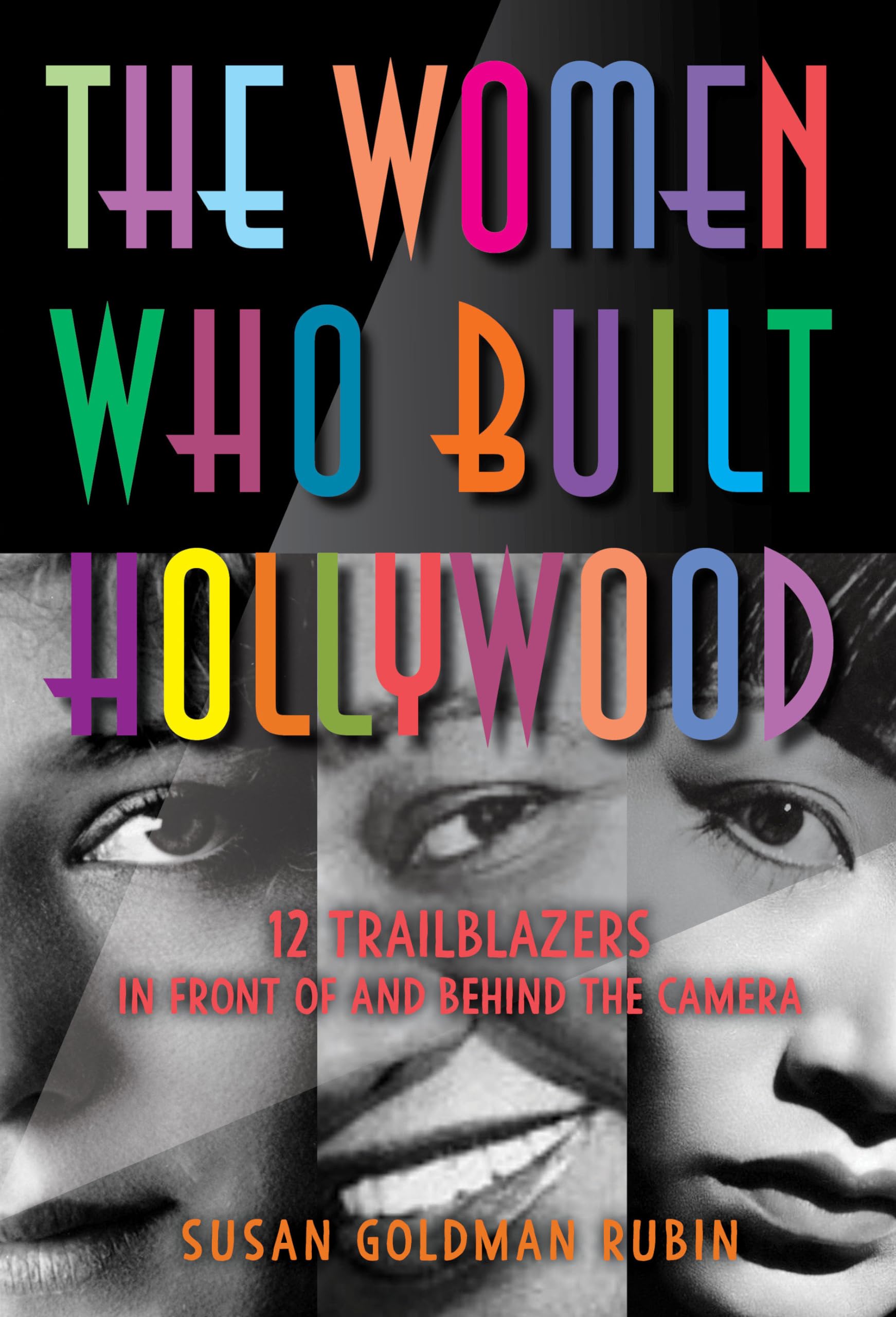 The Women Who Built Hollywood: 12 Trailblazers In Front Of And Behind The Camera,New