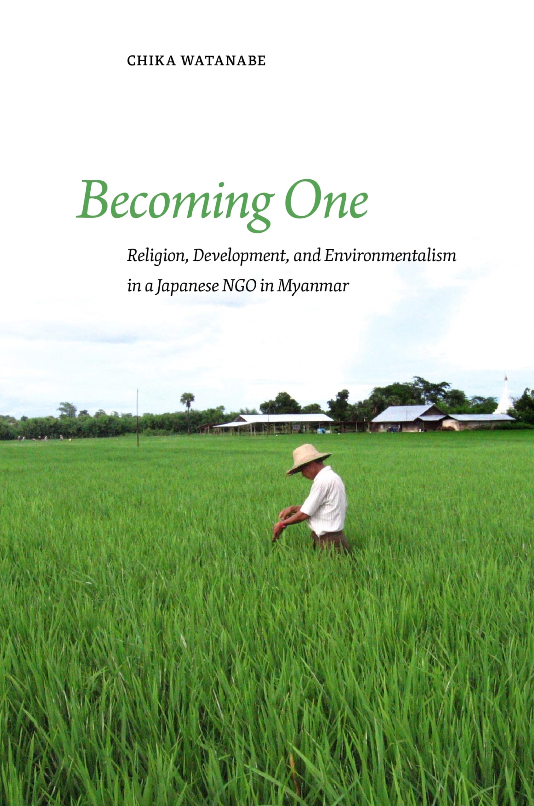 Becoming One: Religion, Development, and Environmentalism in a Japanese NGO in Myanmar,Used