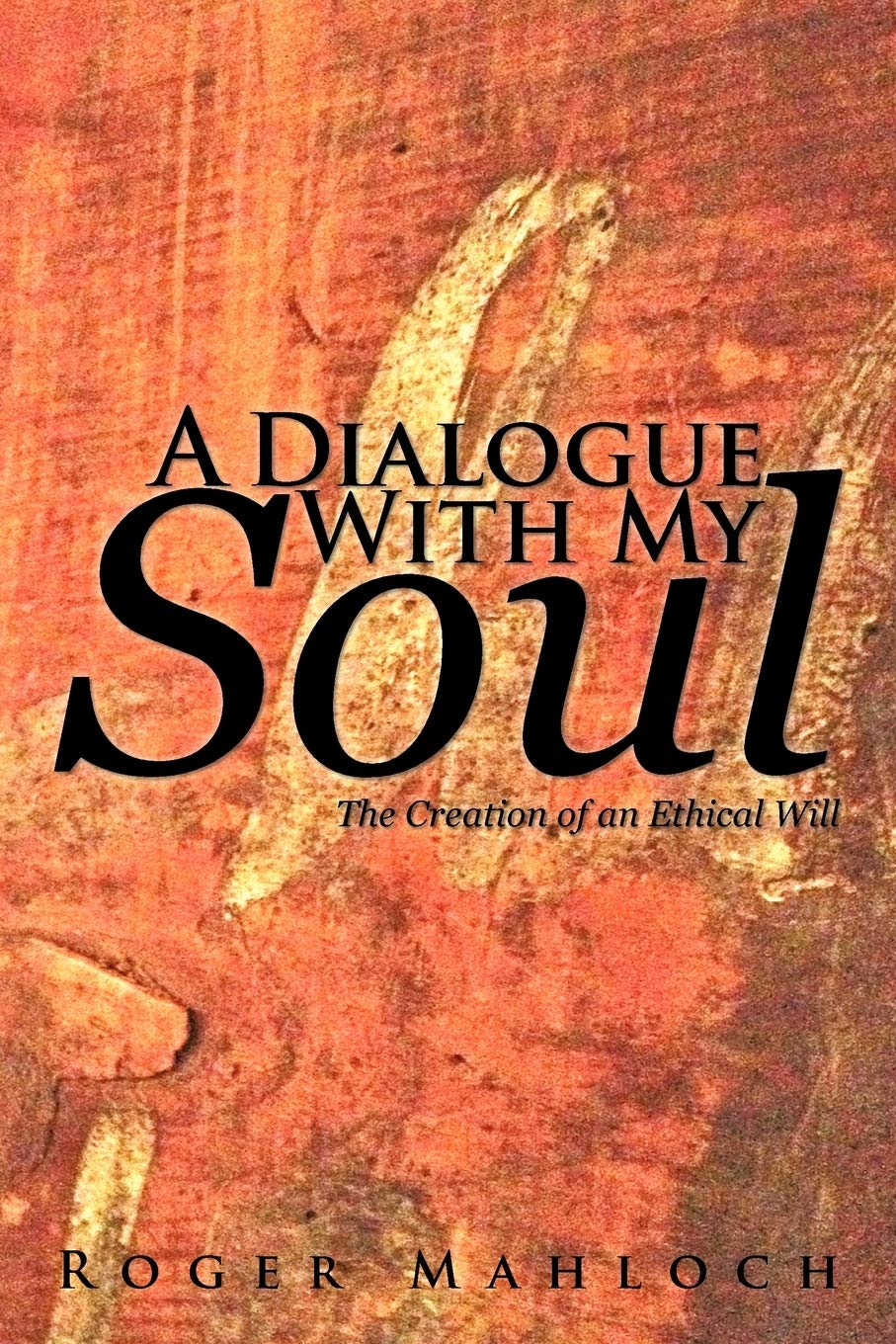 A Dialogue With My Soul: The Creation Of An Ethical Will,Used