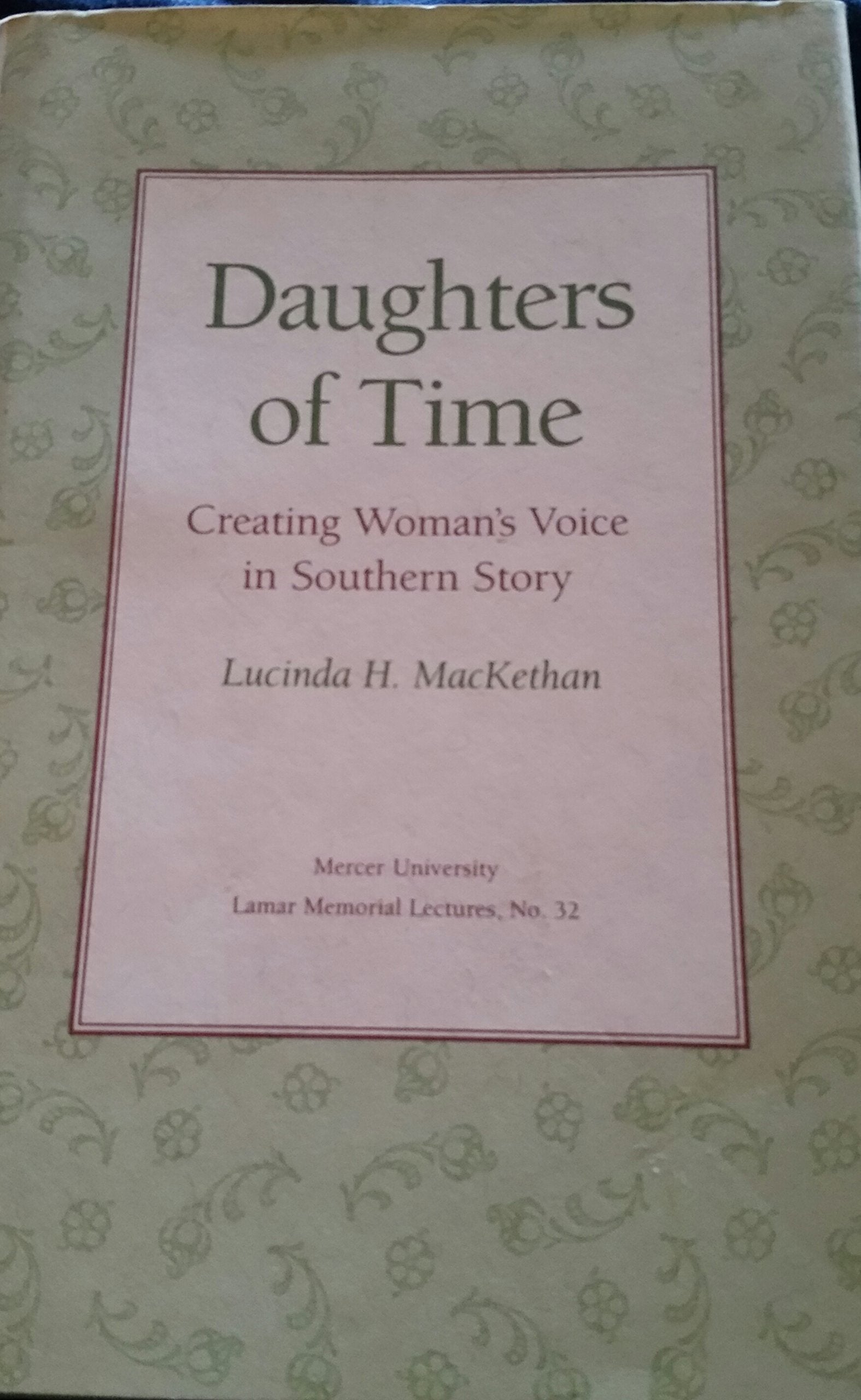 Daughters of Time: Creating Woman's Voice in Southern Story (MERCER UNIVERSITY LAMAR MEMORIAL LECTURES),Used