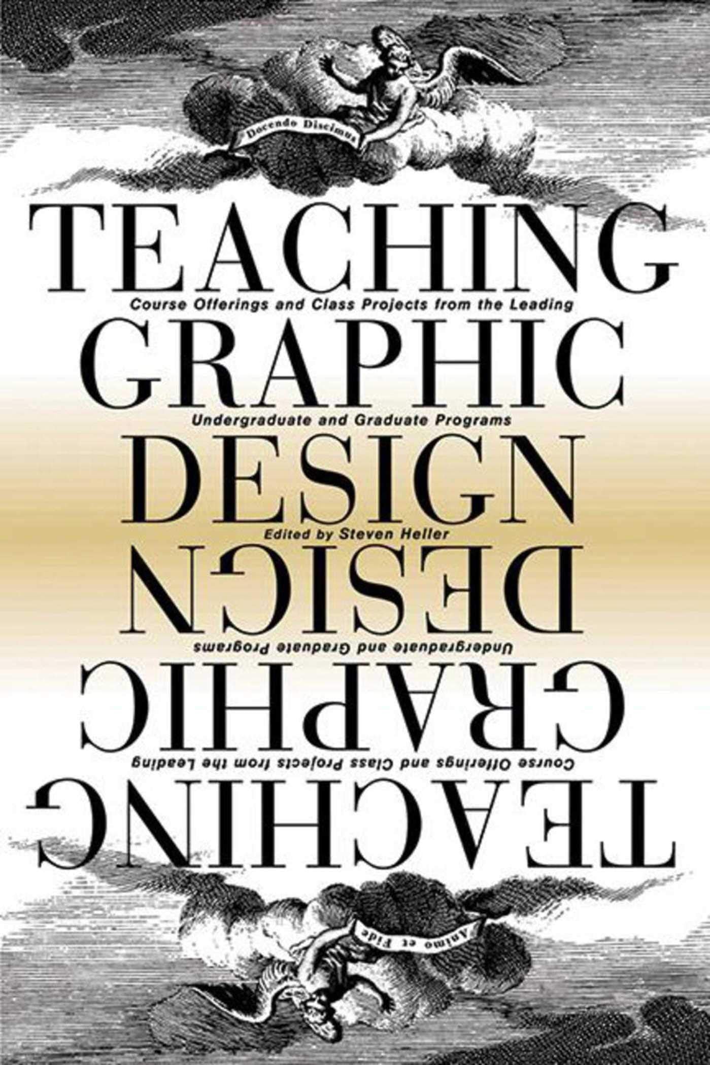Teaching Graphic Design: Course Offerings And Class Projects From The Leading Graduate And Undergraduate Programs