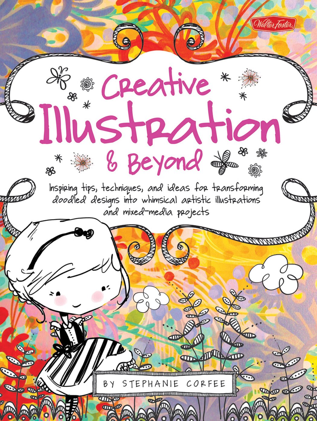 Creative Illustration & Beyond: Inspiring Tips, Techniques, And Ideas For Transforming Doodled Designs Into Whimsical Artistic I