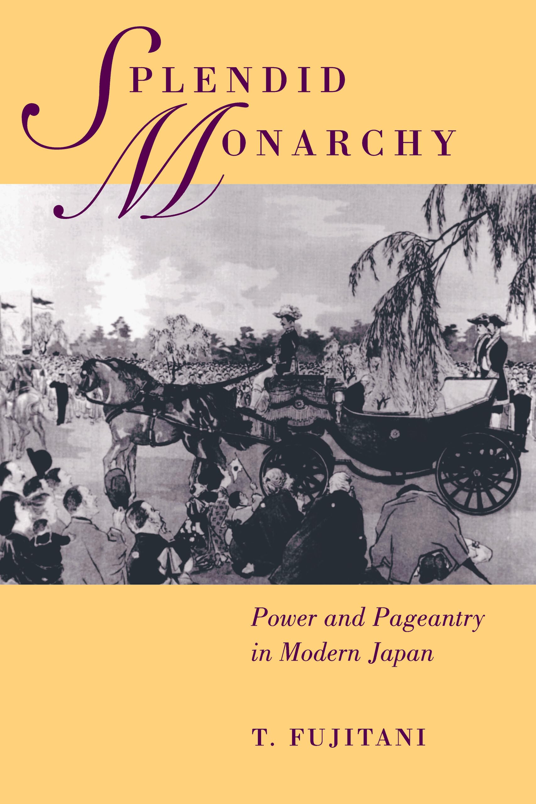 Splendid Monarchy: Power And Pageantry In Modern Japan (Twentieth Century Japan: The Emergence Of A World Power) (Volume 6),New