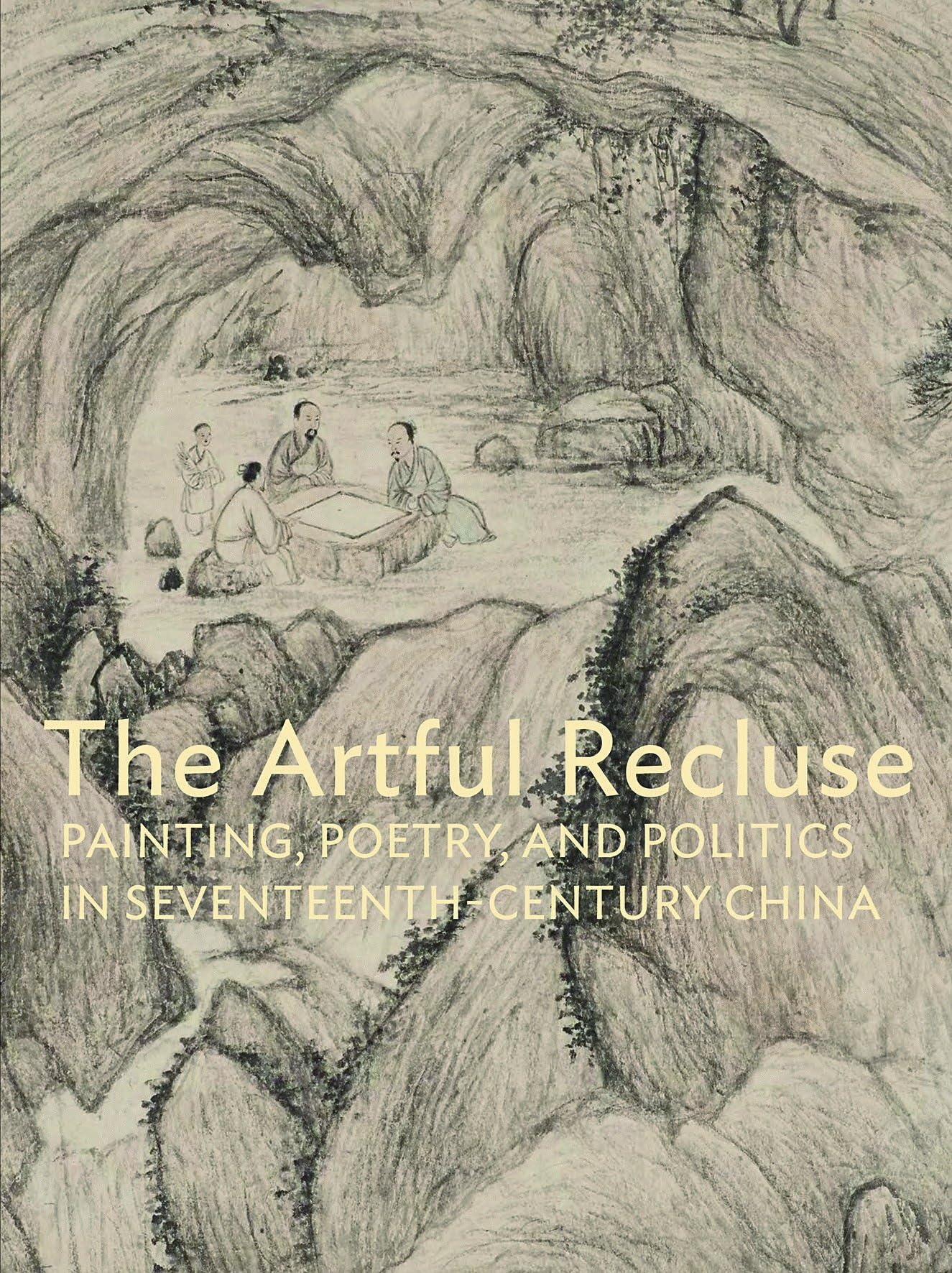The Artful Recluse: Painting, Poetry, and Politics in 17thCentury China,Used