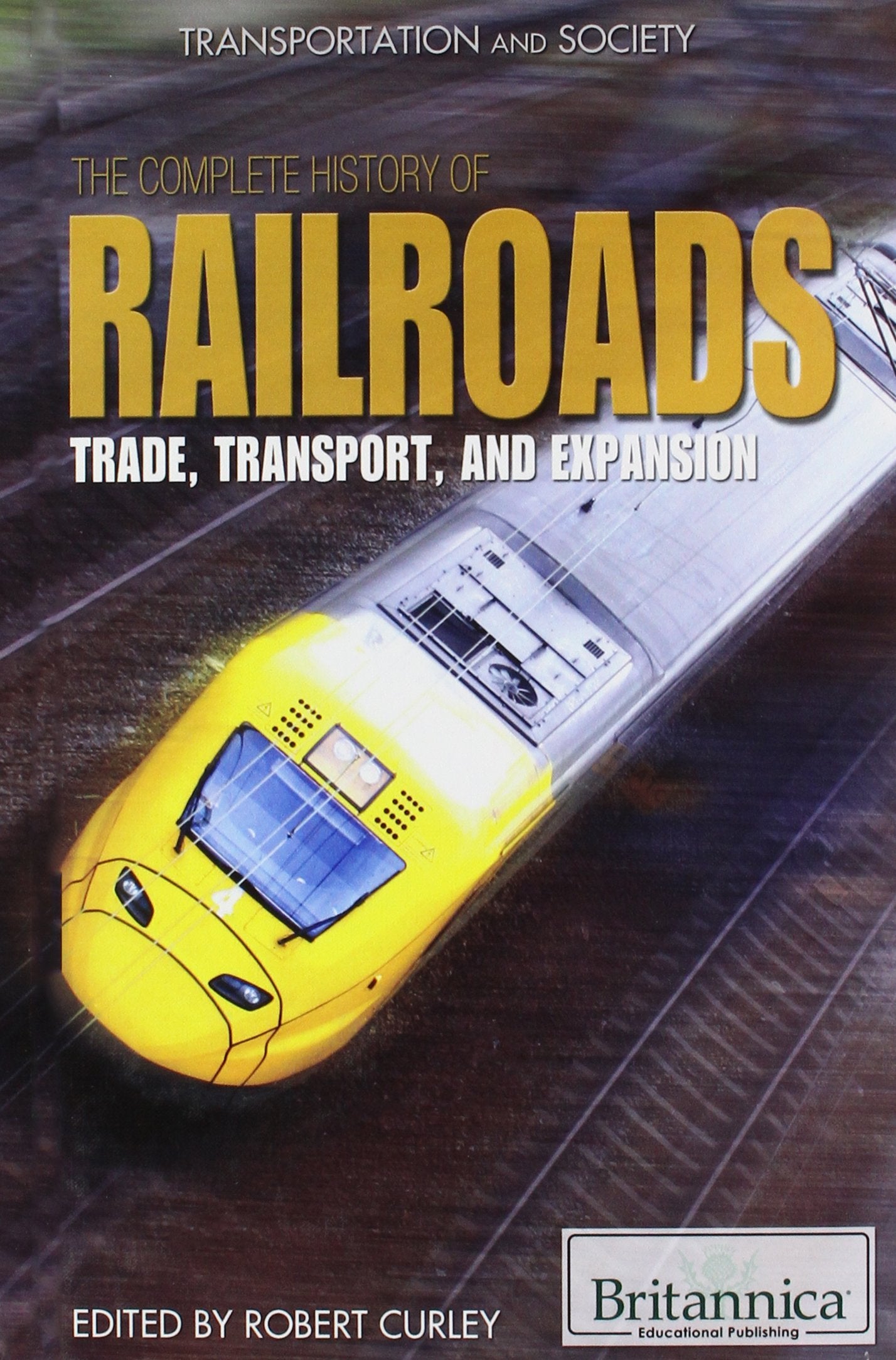Complete History of Railroads: Trade, Transport, and Expansion (Transportation and Society),Used