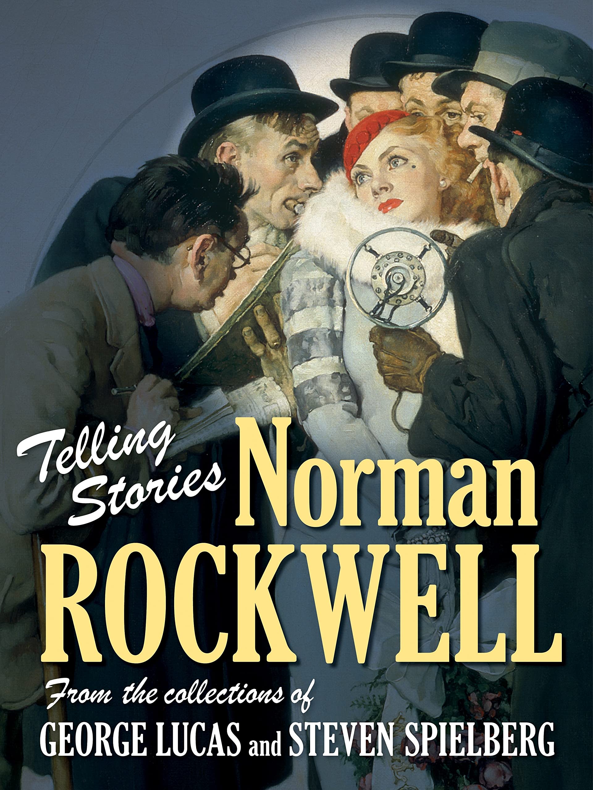 Telling Stories: Norman Rockwell from the Collections of George Lucas and Steven Spielberg,New