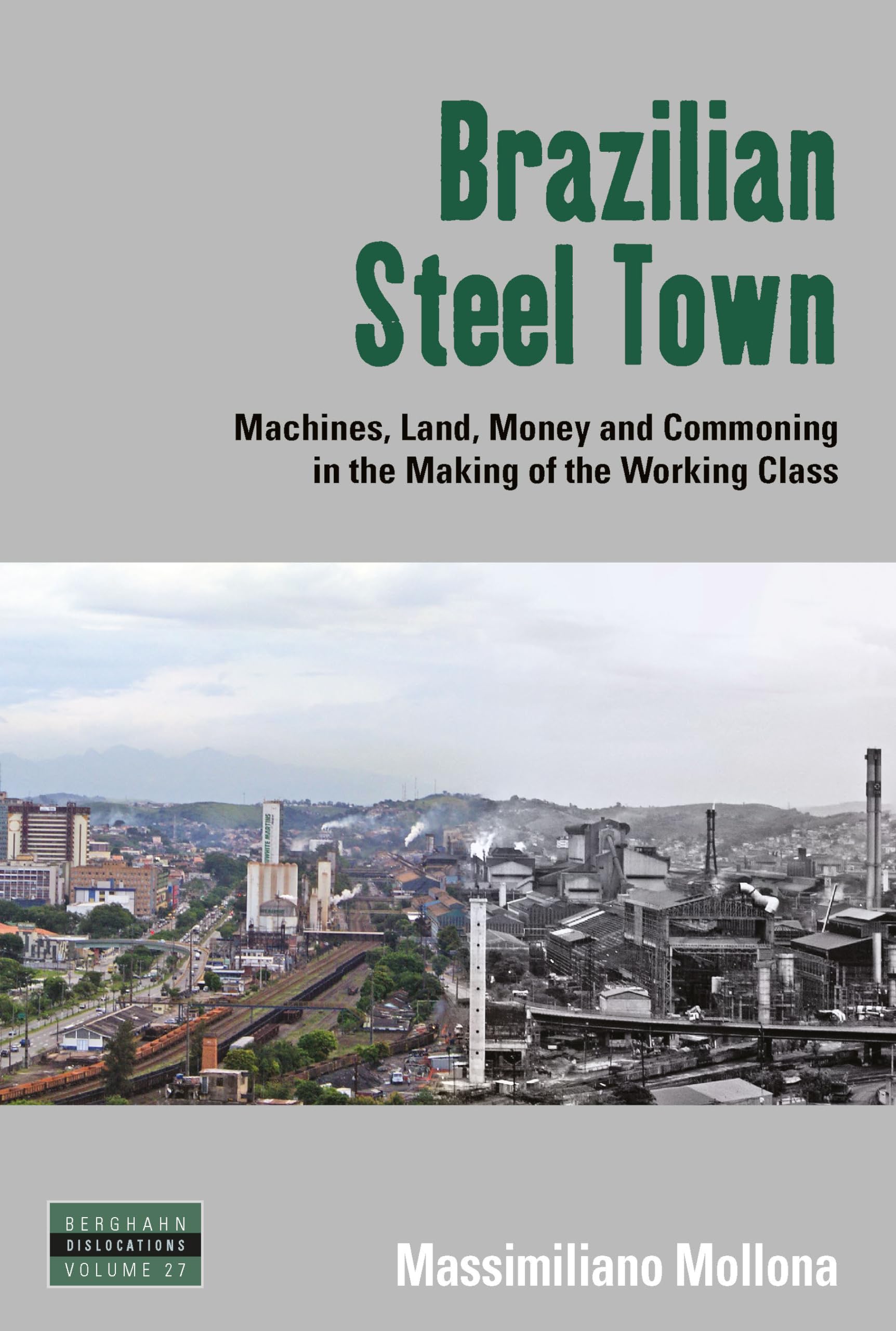 Brazilian Steel Town: Machines, Land, Money and Commoning in the Making of the Working Class (Dislocations, 27),Used