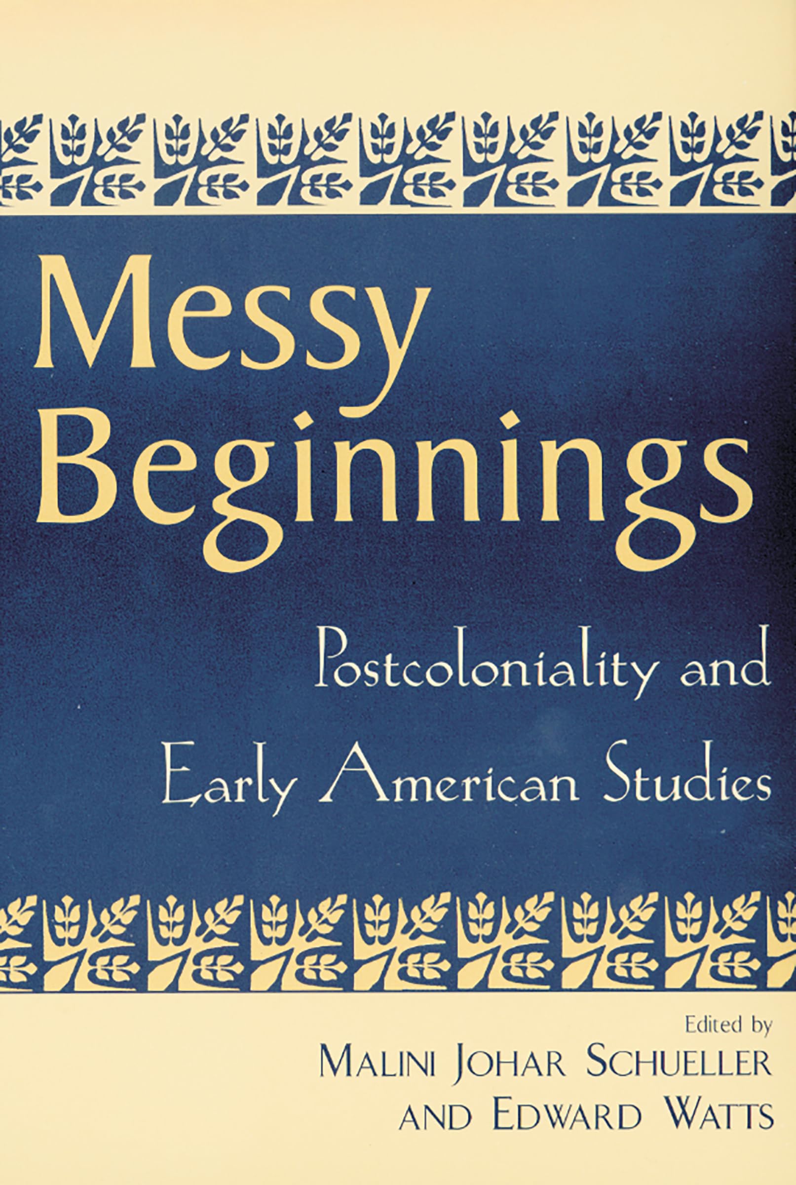 Messy Beginnings: Postcoloniality And Early American Studies,New