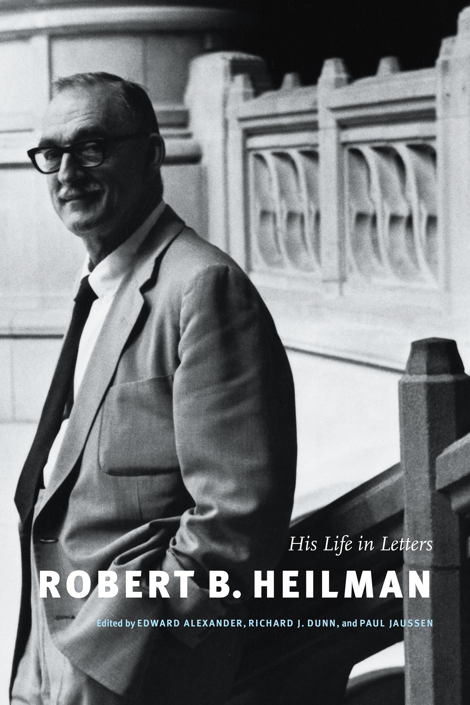 Robert B. Heilman: His Life in Letters,New