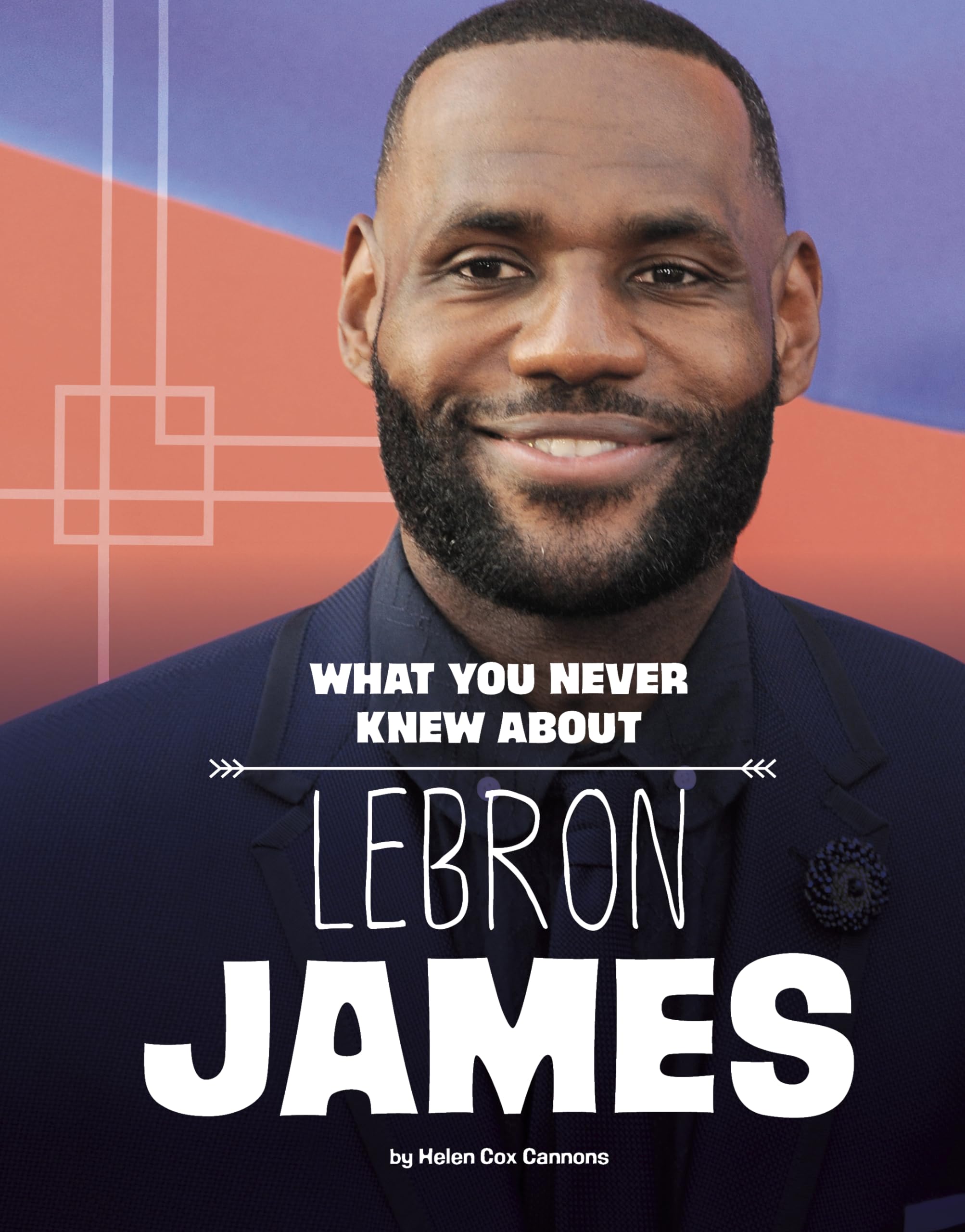 What You Never Knew About Lebron James (Behind the Scenes Biographies),New