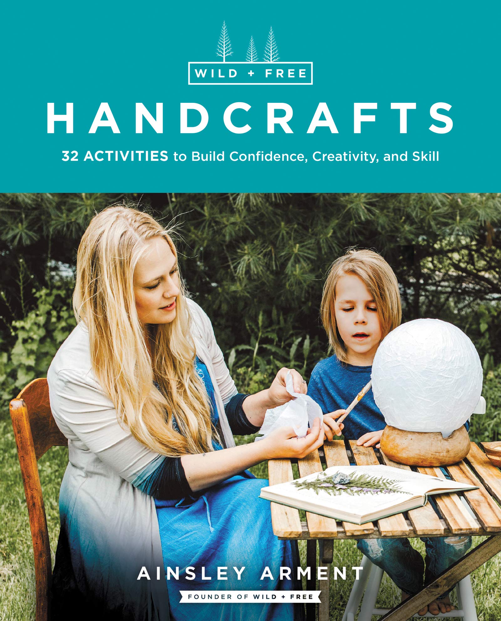 Wild and Free Handcrafts: 32 Activities to Build Confidence, Creativity, and Skill,Used