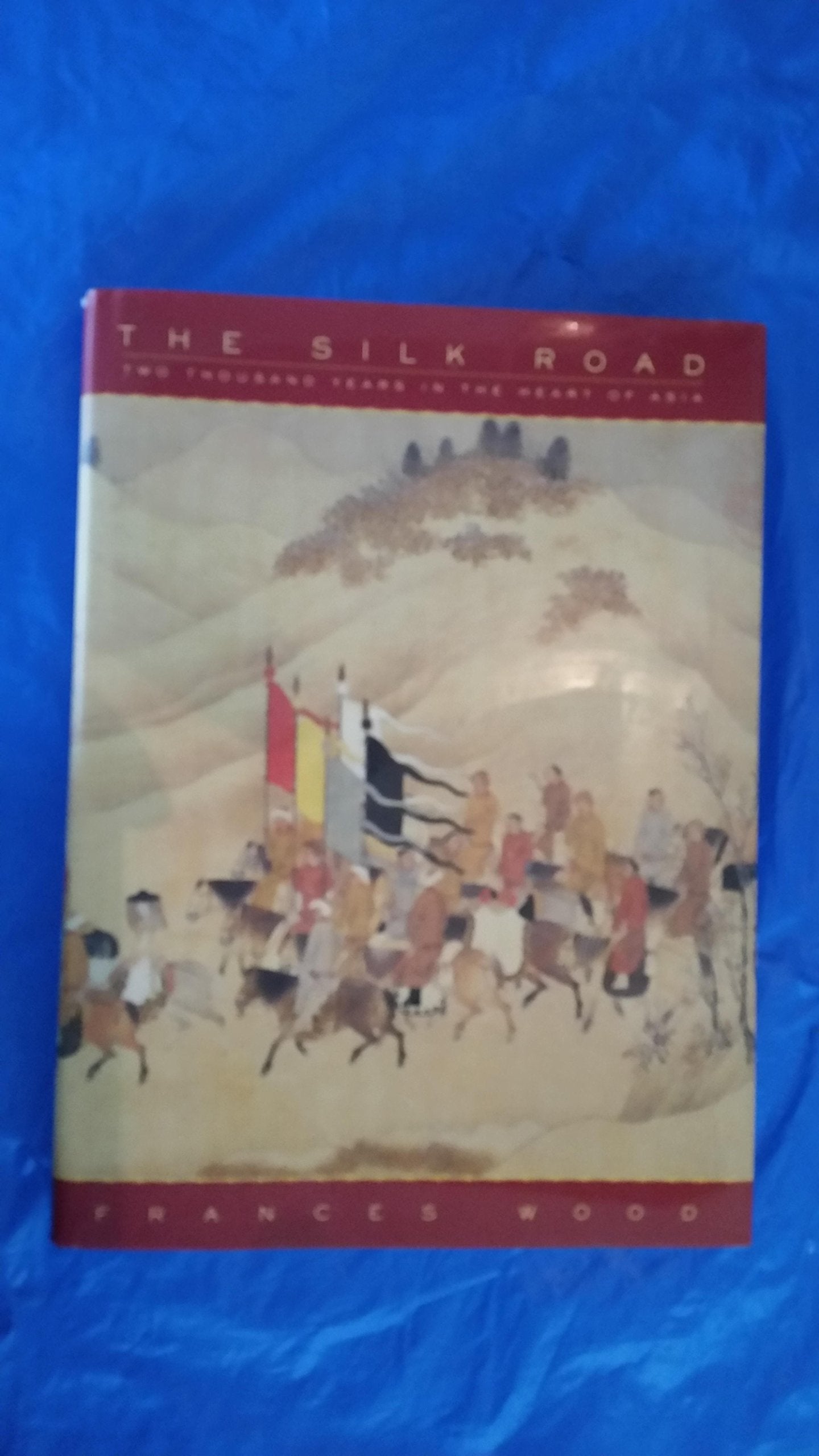 The Silk Road: Two Thousand Years In The Heart Of Asia,New