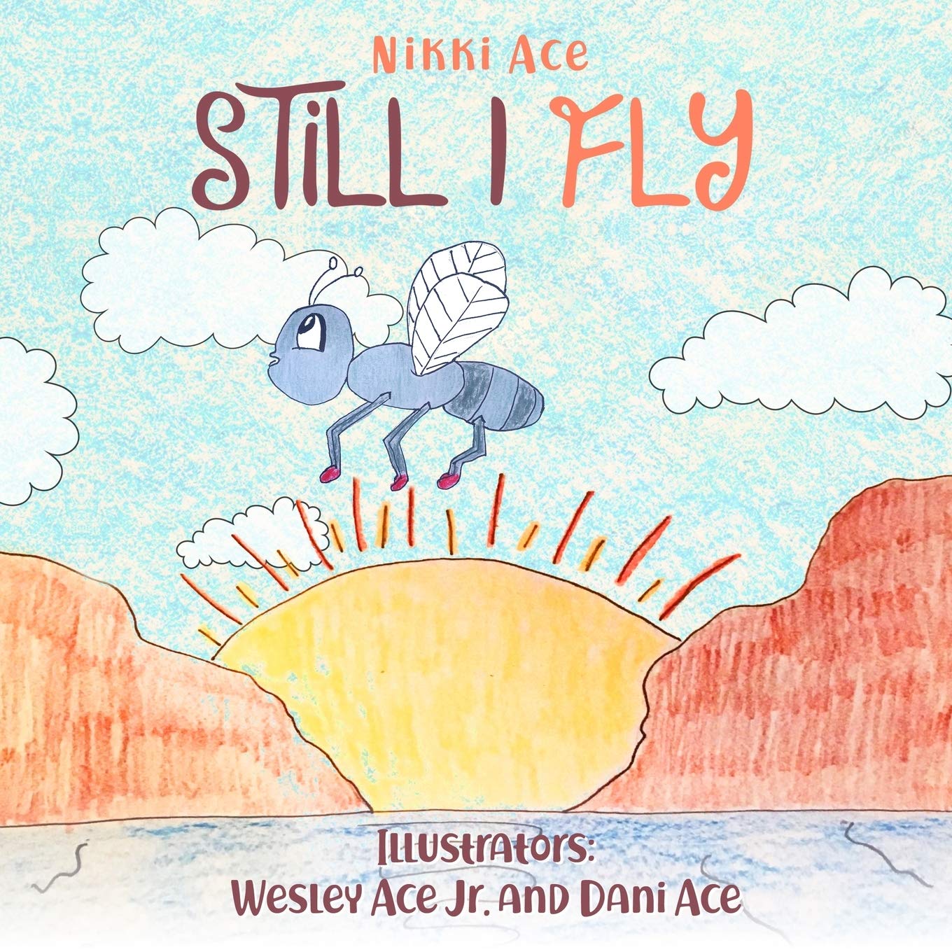 Still I Fly: Designed to help children build confidence, resilience, grit, positive thinking, and perseverance.,New