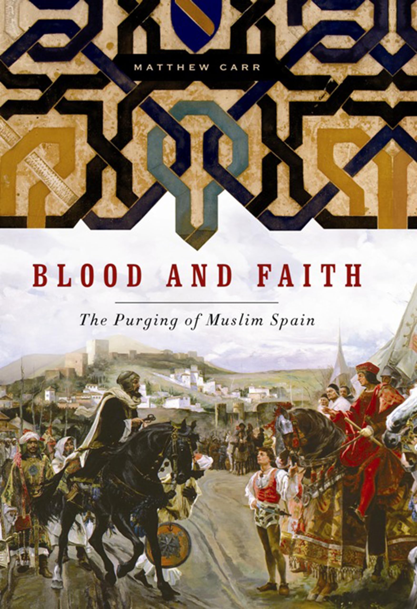 Blood and Faith: The Purging of Muslim Spain,New