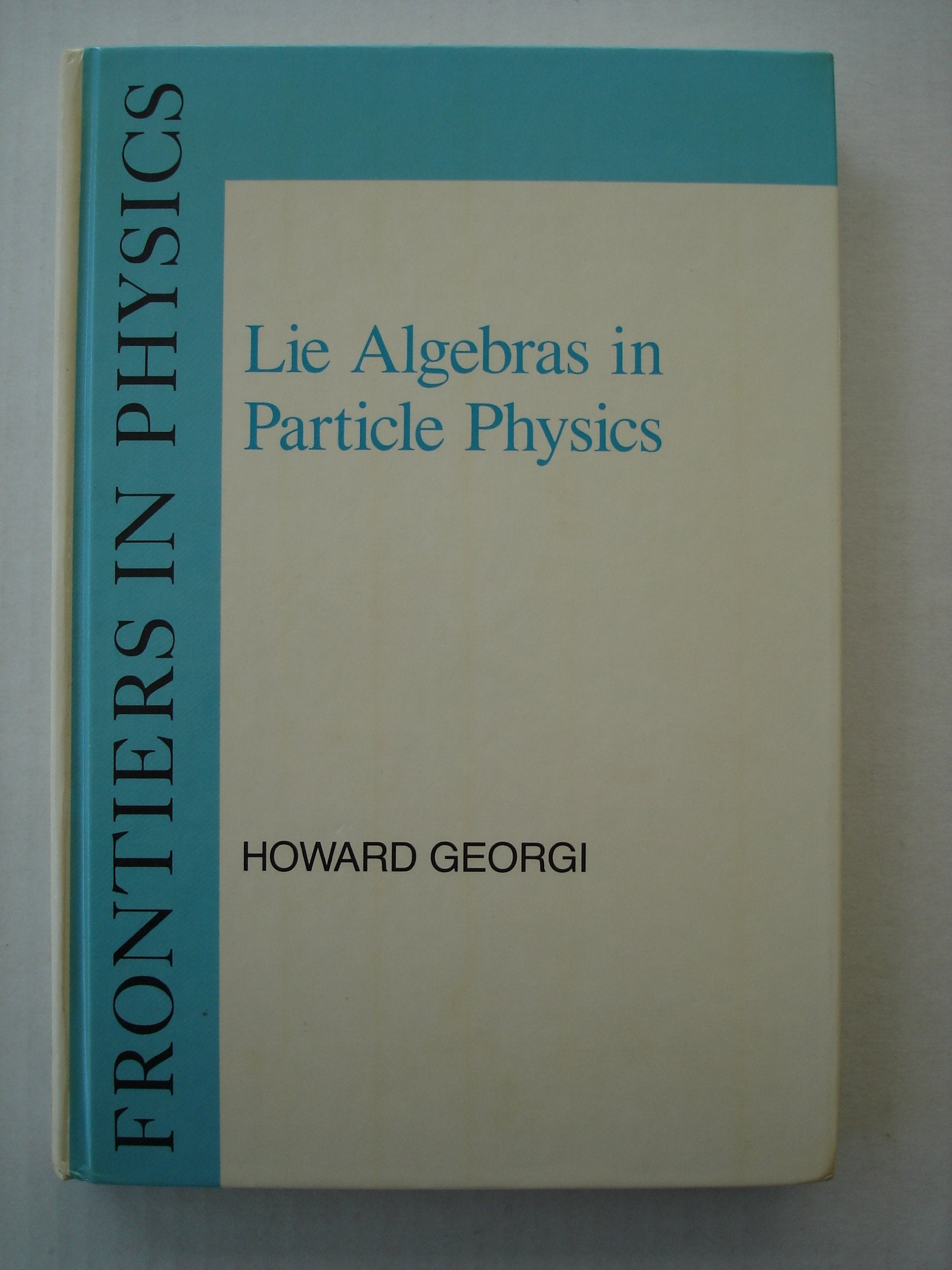 Lie Algebras in Particle Physics: From Isospin to Unified Theories (Frontiers in Physics, Vol. 54),New