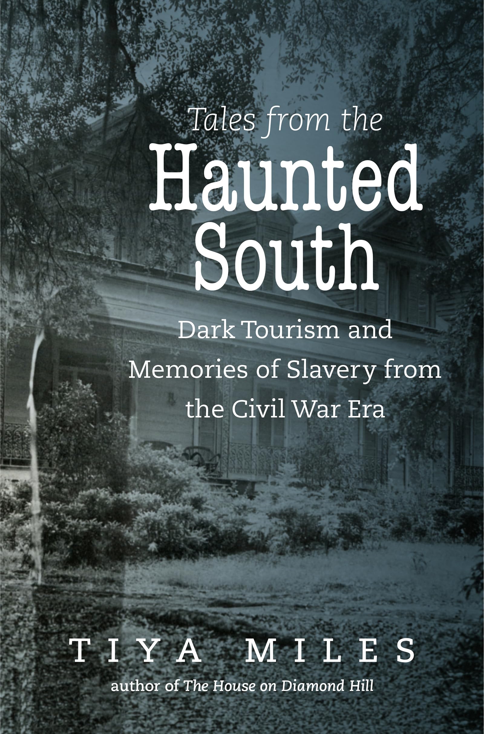 Tales from the Haunted South: Dark Tourism and Memories of Slavery from the Civil War Era (The Steven and Janice Brose Lectures ,New