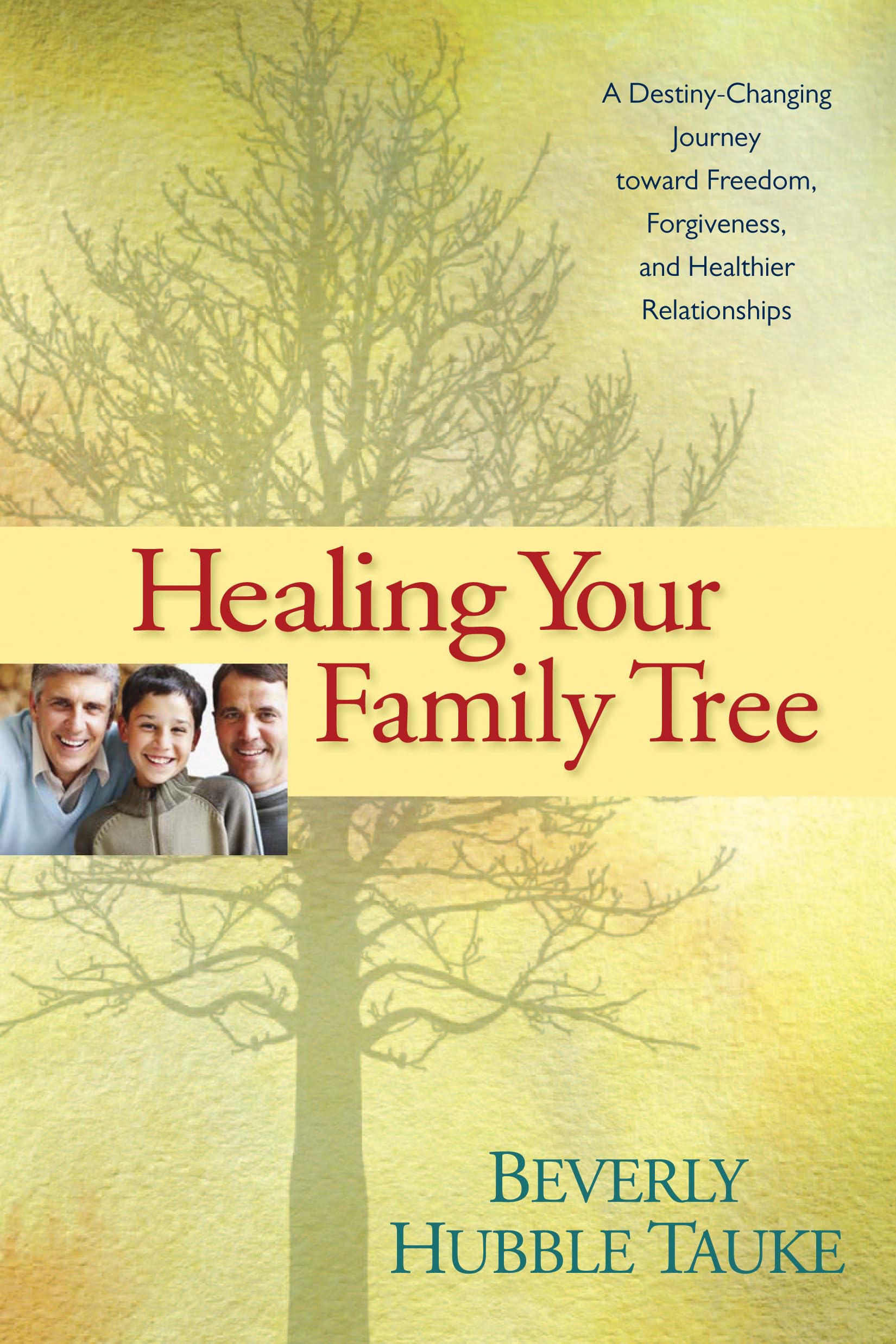 Healing Your Family Tree: A DestinyChanging Journey Toward Freedom, Forgiveness, and Healthier Relationships,Used