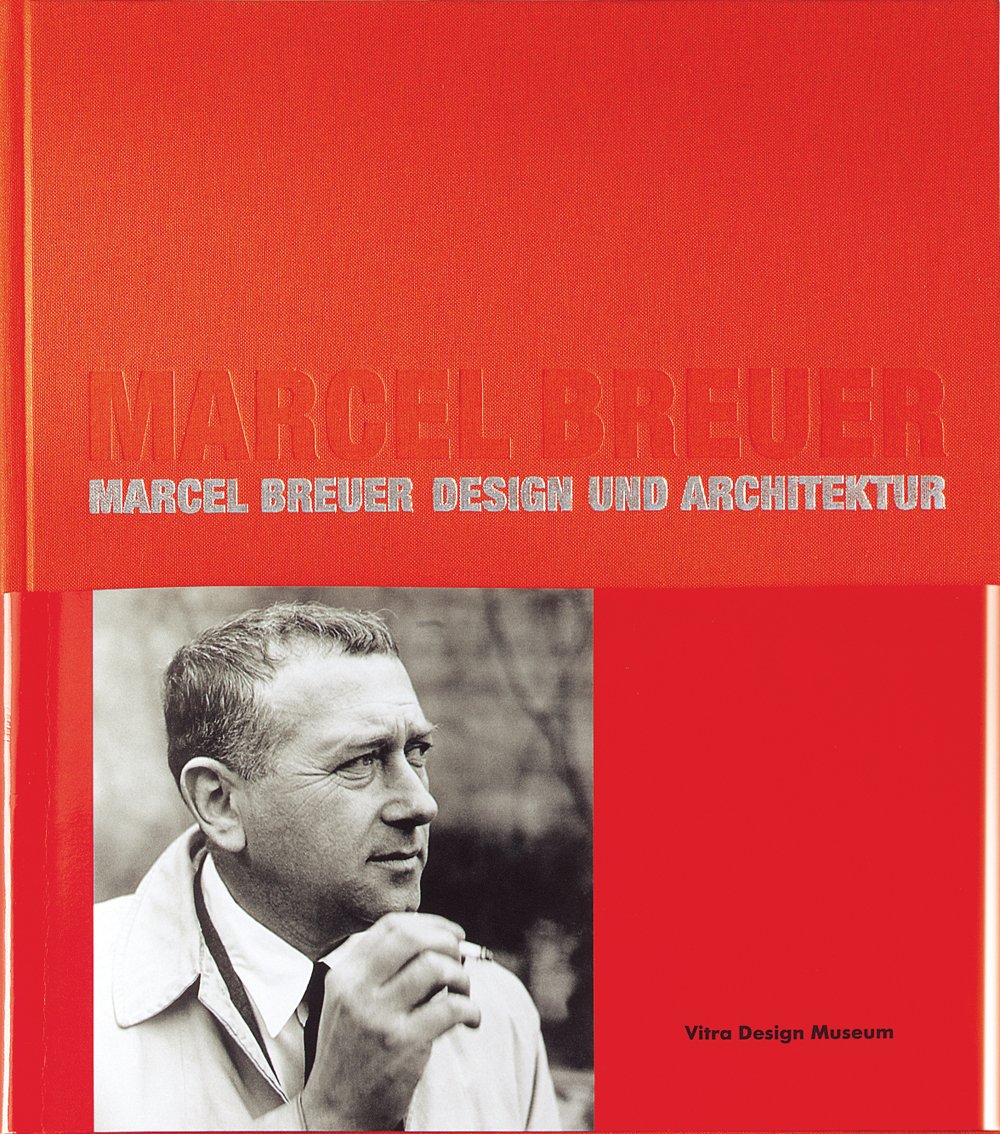 Marcel Breuer: Design and Architecture,New