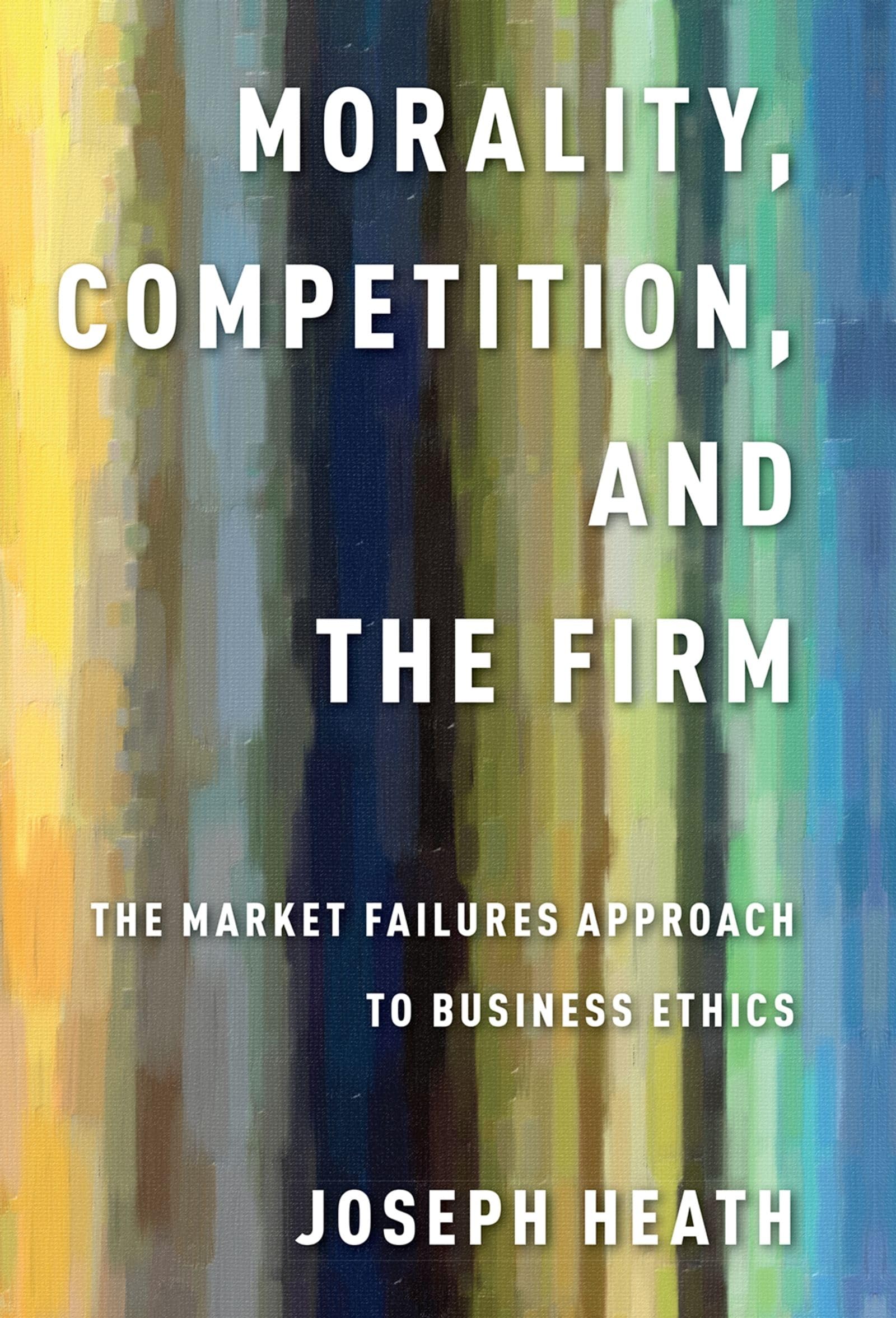 Morality, Competition, and the Firm: The Market Failures Approach to Business Ethics,Used