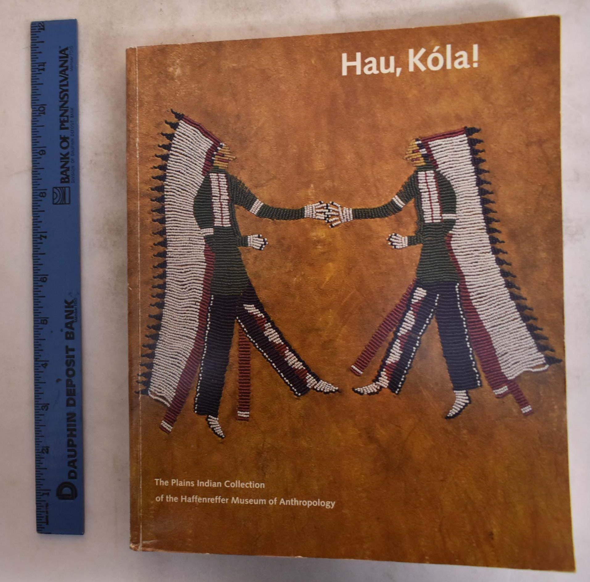 Hau, Kola! The Plains Indian Collection Of The Haffenreffer Museum Of Anthropology,New