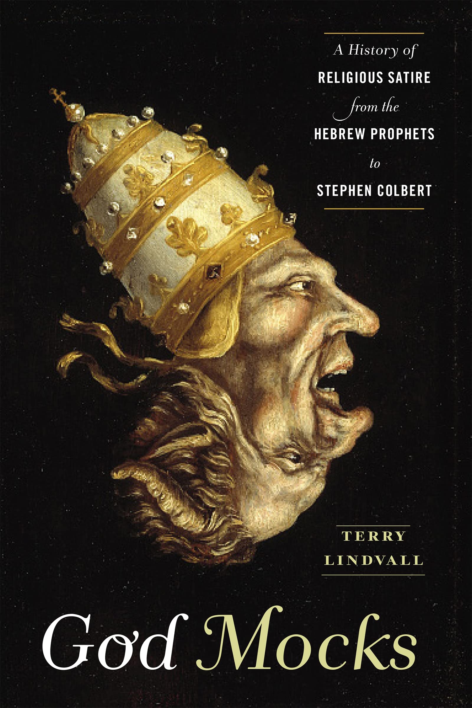 God Mocks: A History of Religious Satire from the Hebrew Prophets to Stephen Colbert,New