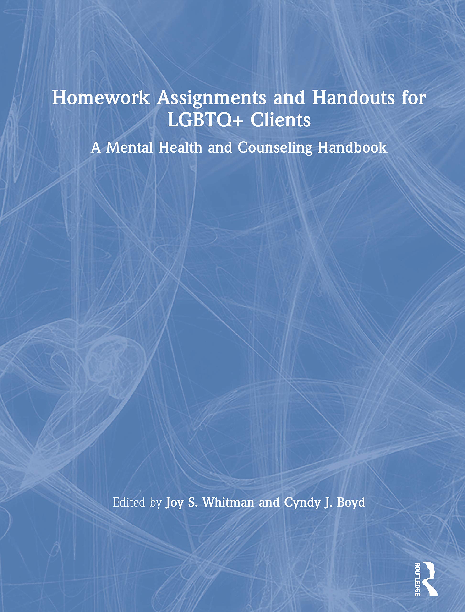 Homework Assignments and Handouts for LGBTQ+ Clients: A Mental Health and Counseling Handbook,New