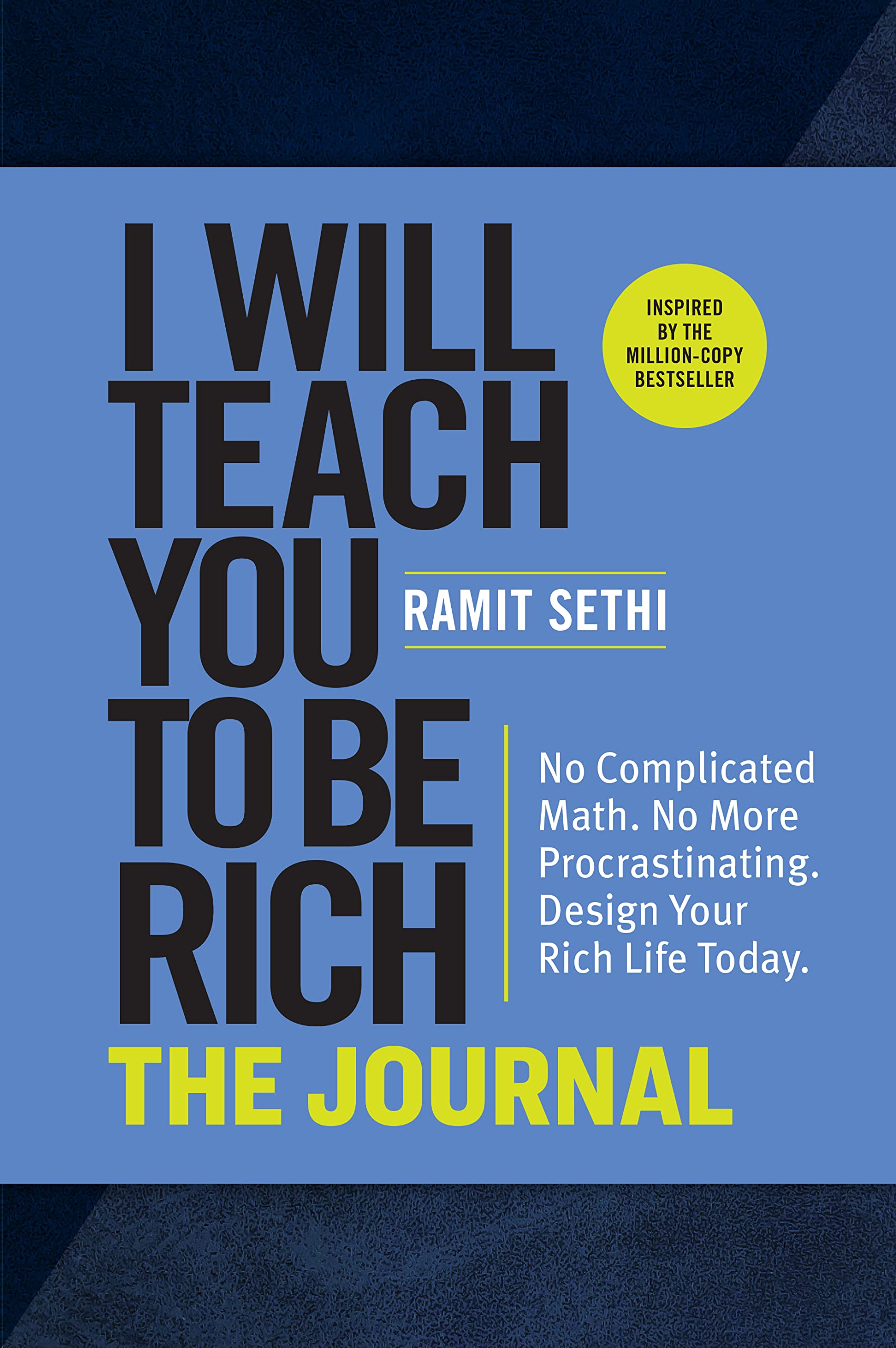 I Will Teach You to Be Rich: The Journal: No Complicated Math. No More Procrastinating. Design Your Rich Life Today.,New