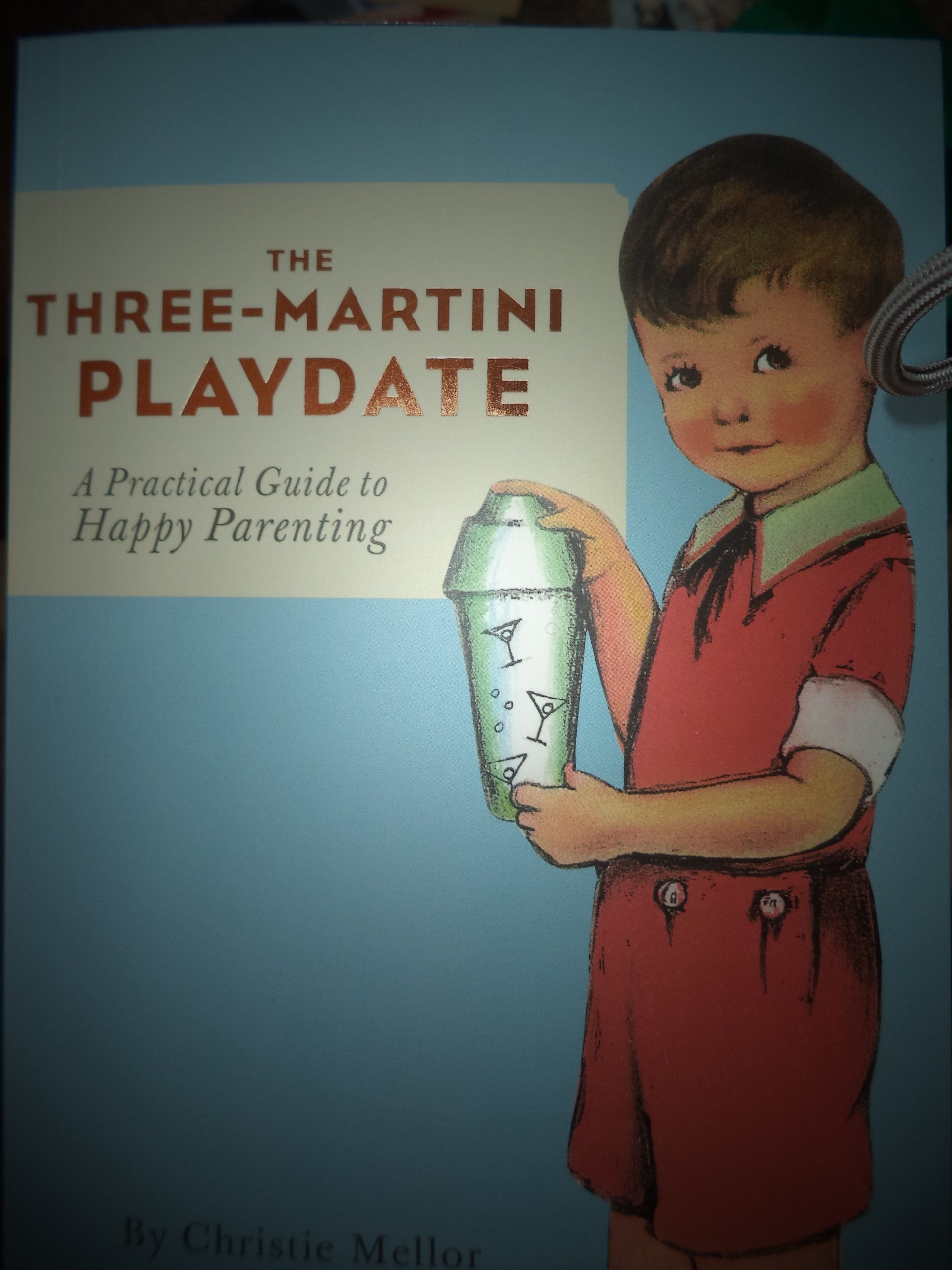 The Threemartini Playdate: A Practical Guide To Happy Parenting